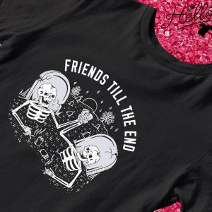 Friends till the end skeleton shirt