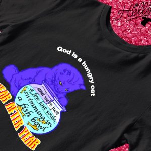 God is a hungry cat year after year T-shirt