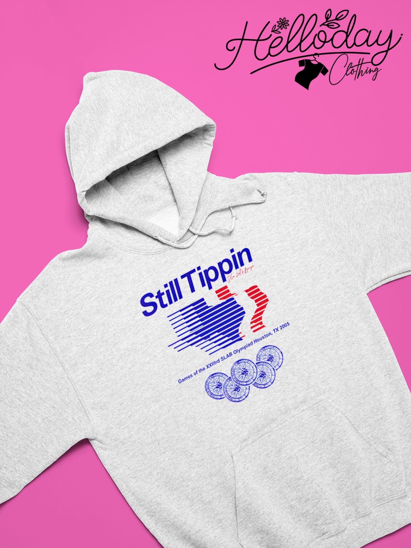 Still Tippin Houston TX T-shirts, hoodie, sweater, long sleeve and tank top