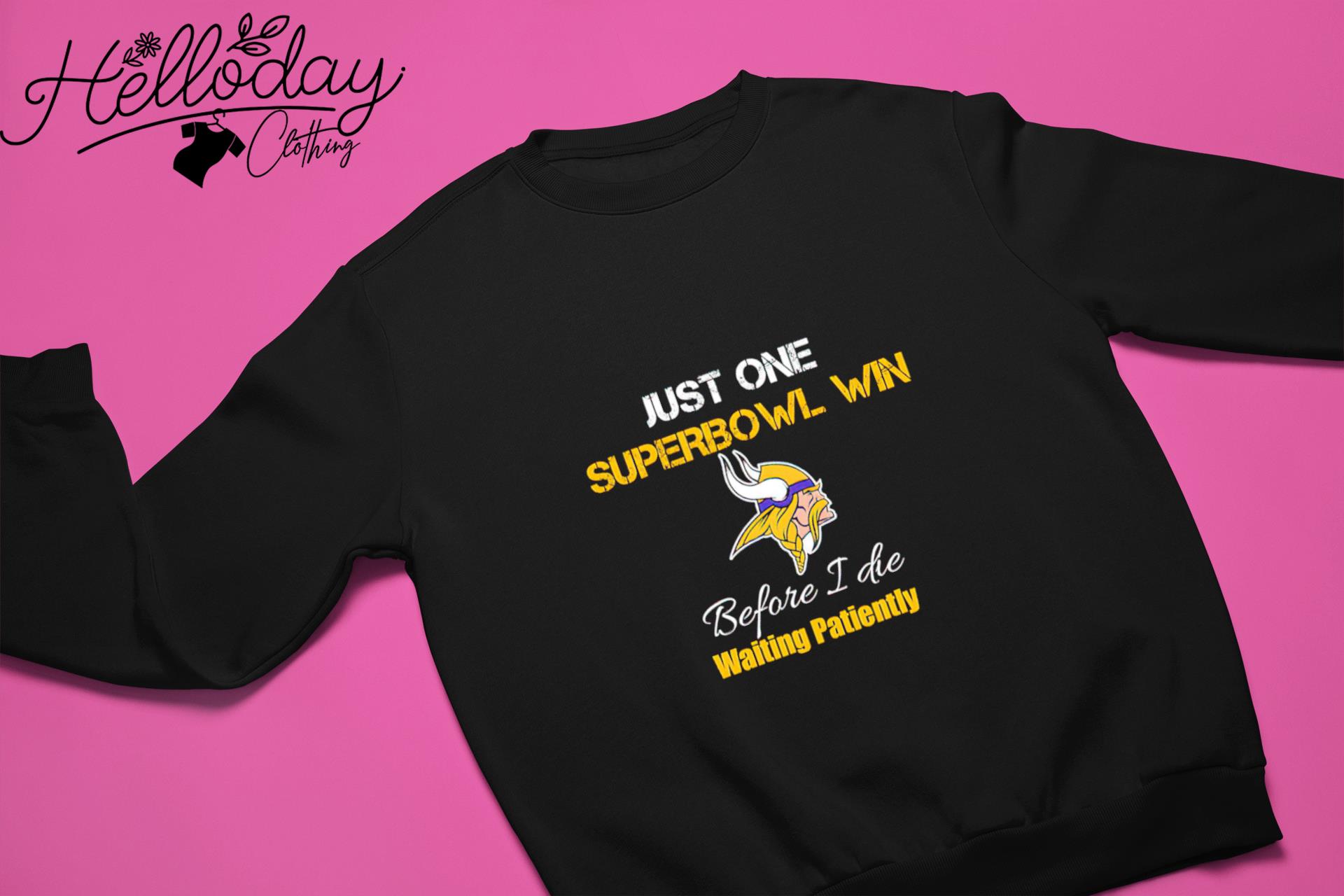 https://images.hellodayclothing.com/2022/11/minnesota-vikings-just-one-superbowl-win-before-i-die-waiting-patiently-shirt-sweater.jpg