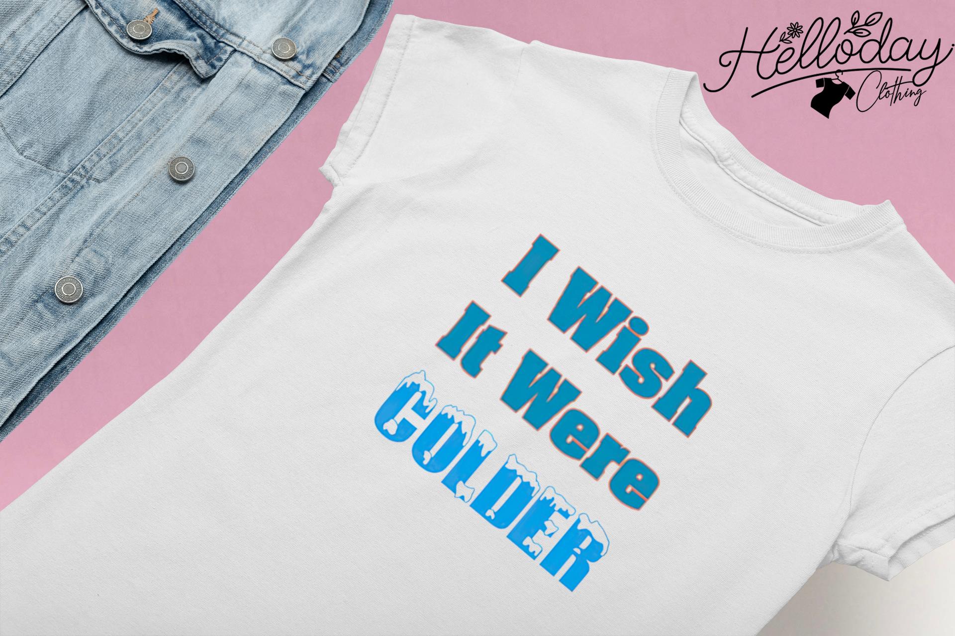 Mike Mcdaniel I wish it were colder shirt, hoodie, sweater, long sleeve and  tank top