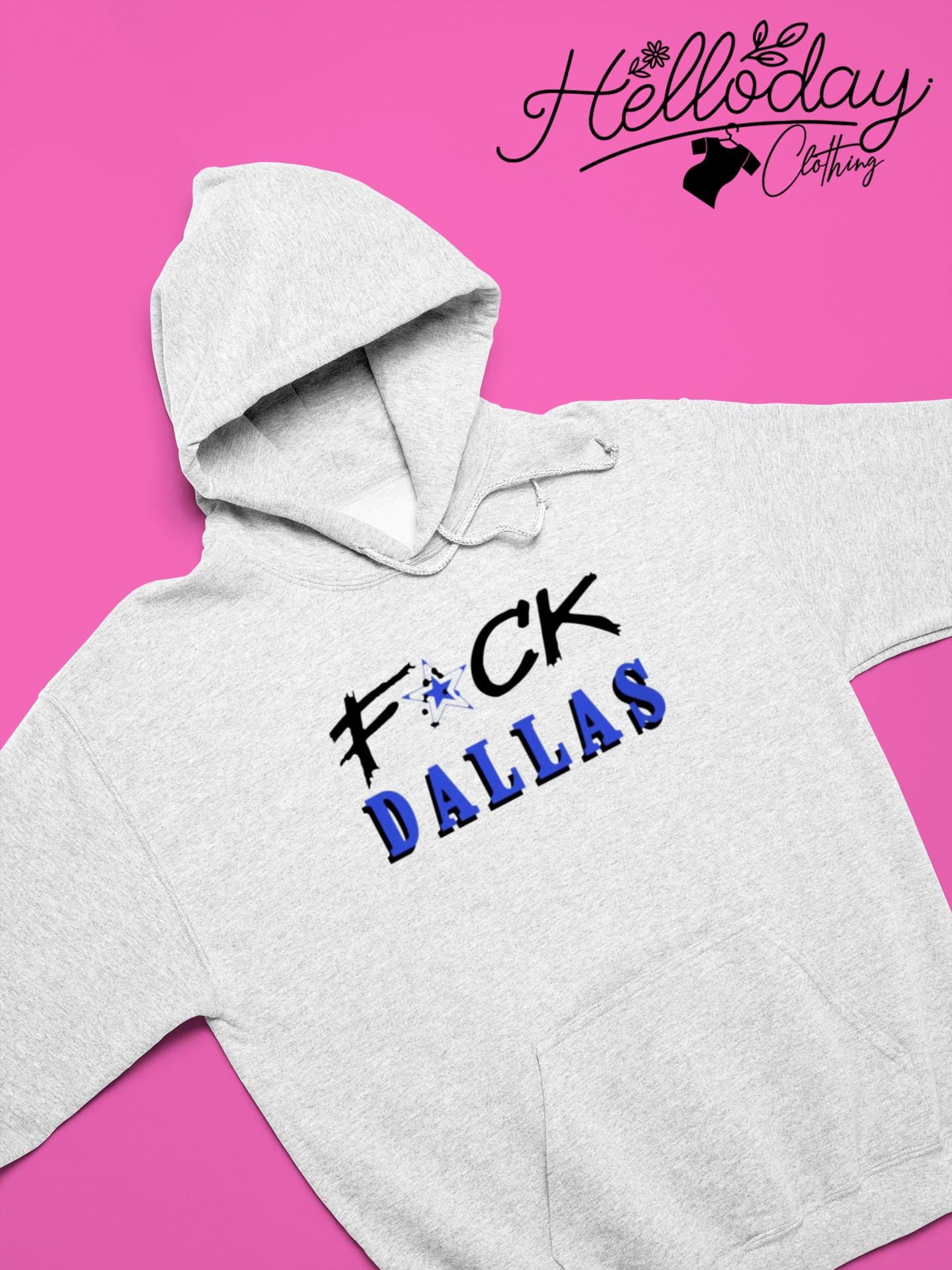 Official Fuck Dallas Cowboys shirt, hoodie, sweater, long sleeve and tank  top