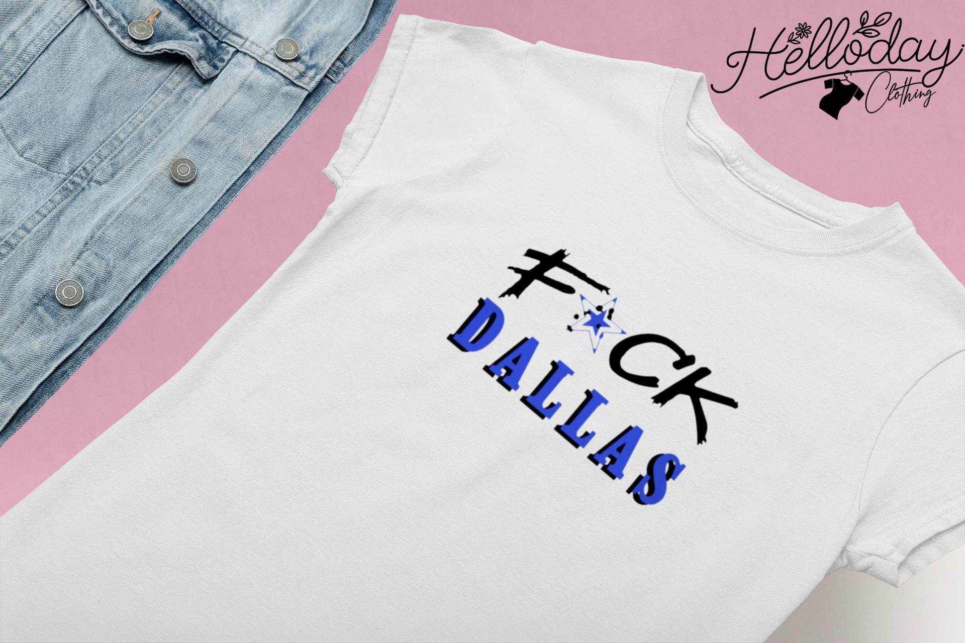 Fuck Dallas Shirt V2 Fuck Dallas Sweatshirt Funny Shirt Fuck Dallas Cowboys  T Shirt Sweatshirt Hoodie - Trendingnowe