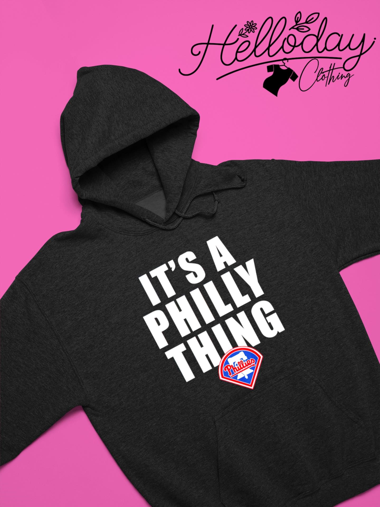 Philadelphia Phillies it's a Philly thing shirt, hoodie, sweater, long  sleeve and tank top