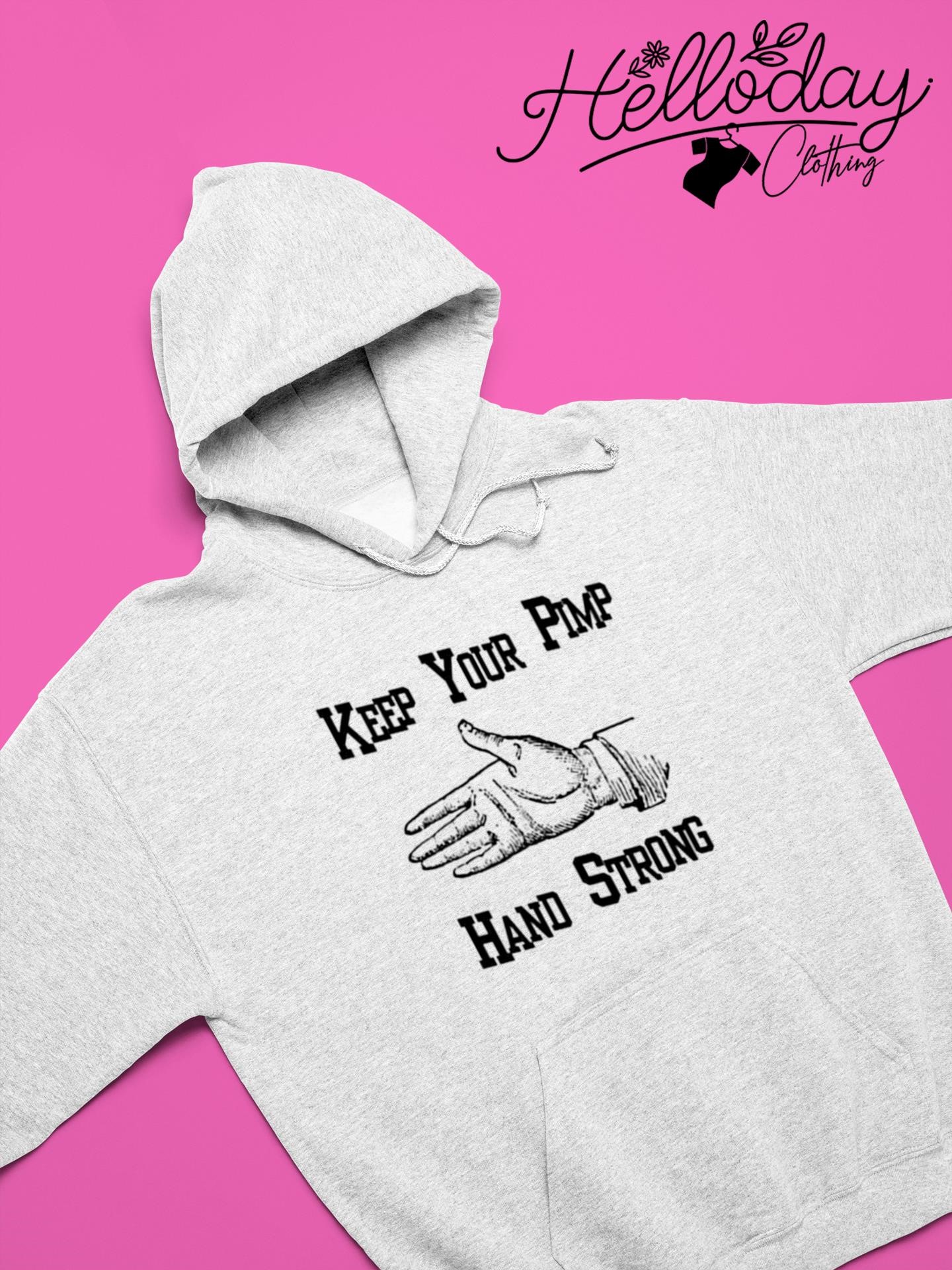 Keep yo pimp hand strong shirt, hoodie, sweater, long sleeve and