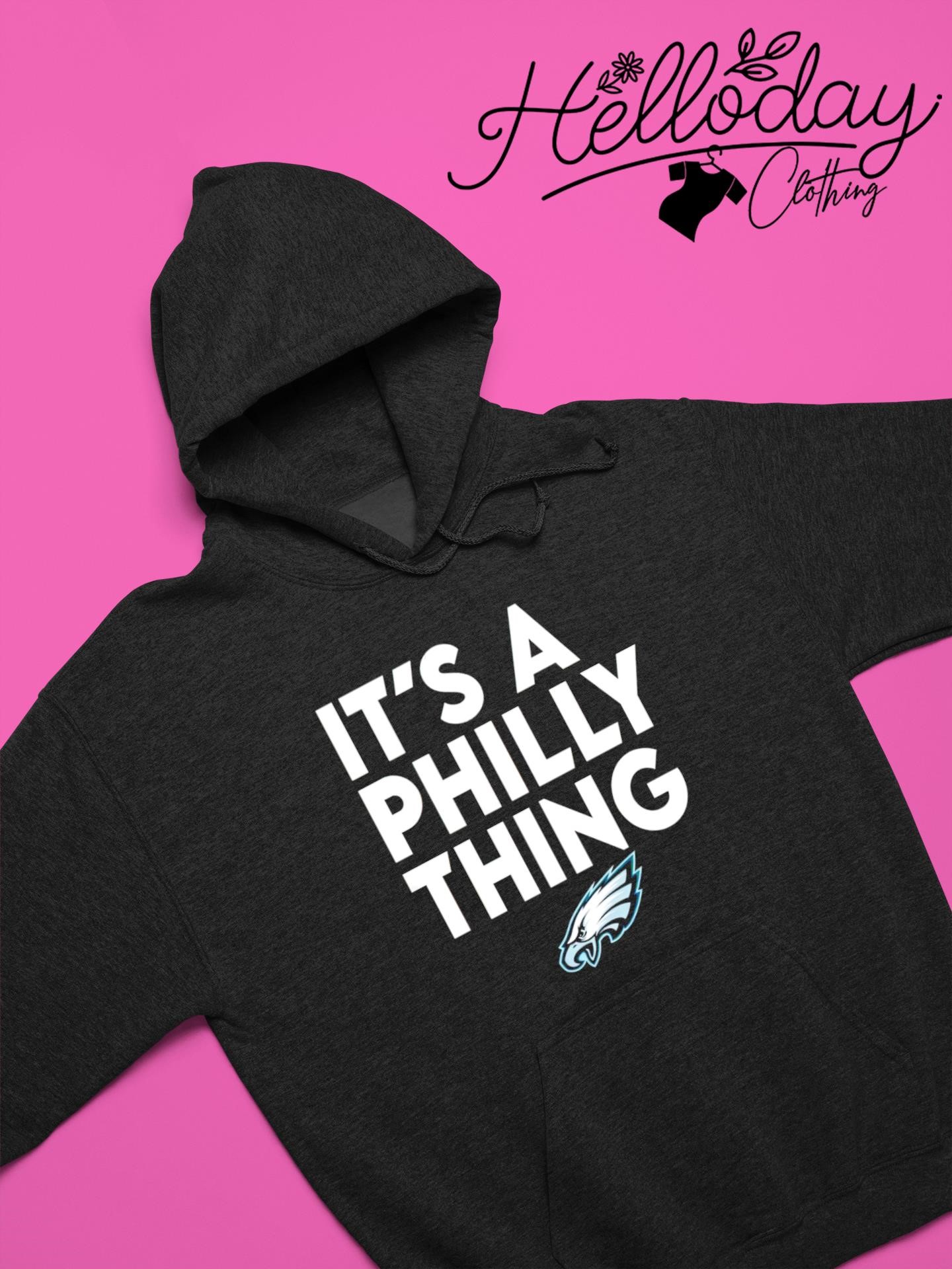 Philadelphia Eagles It's A Philly Thing Shirt, hoodie, sweater and long  sleeve