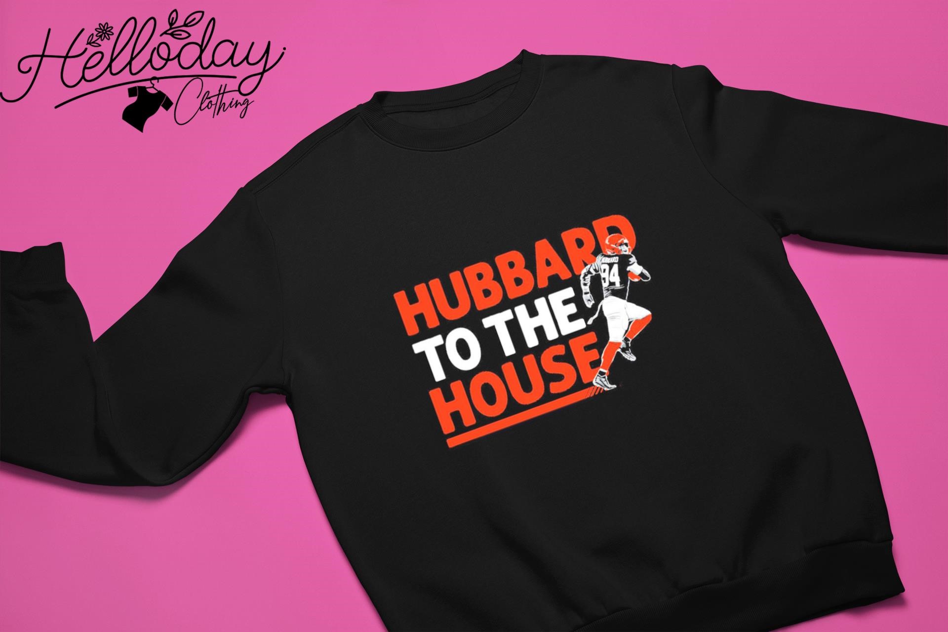 Sam Hubbard To The House Shirt, hoodie, sweatshirt and tank top