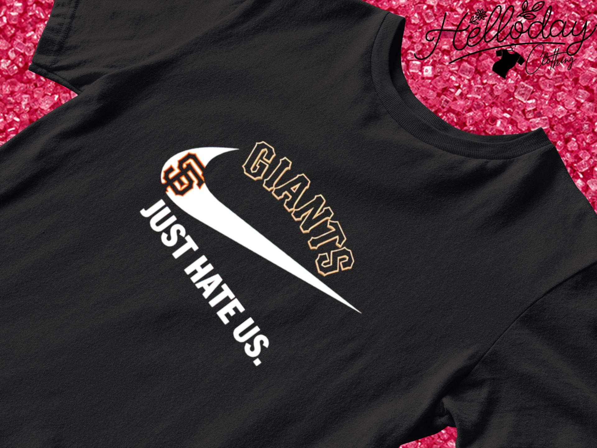 Nike San Francisco Giants just hate us shirt, hoodie, sweater, long sleeve  and tank top