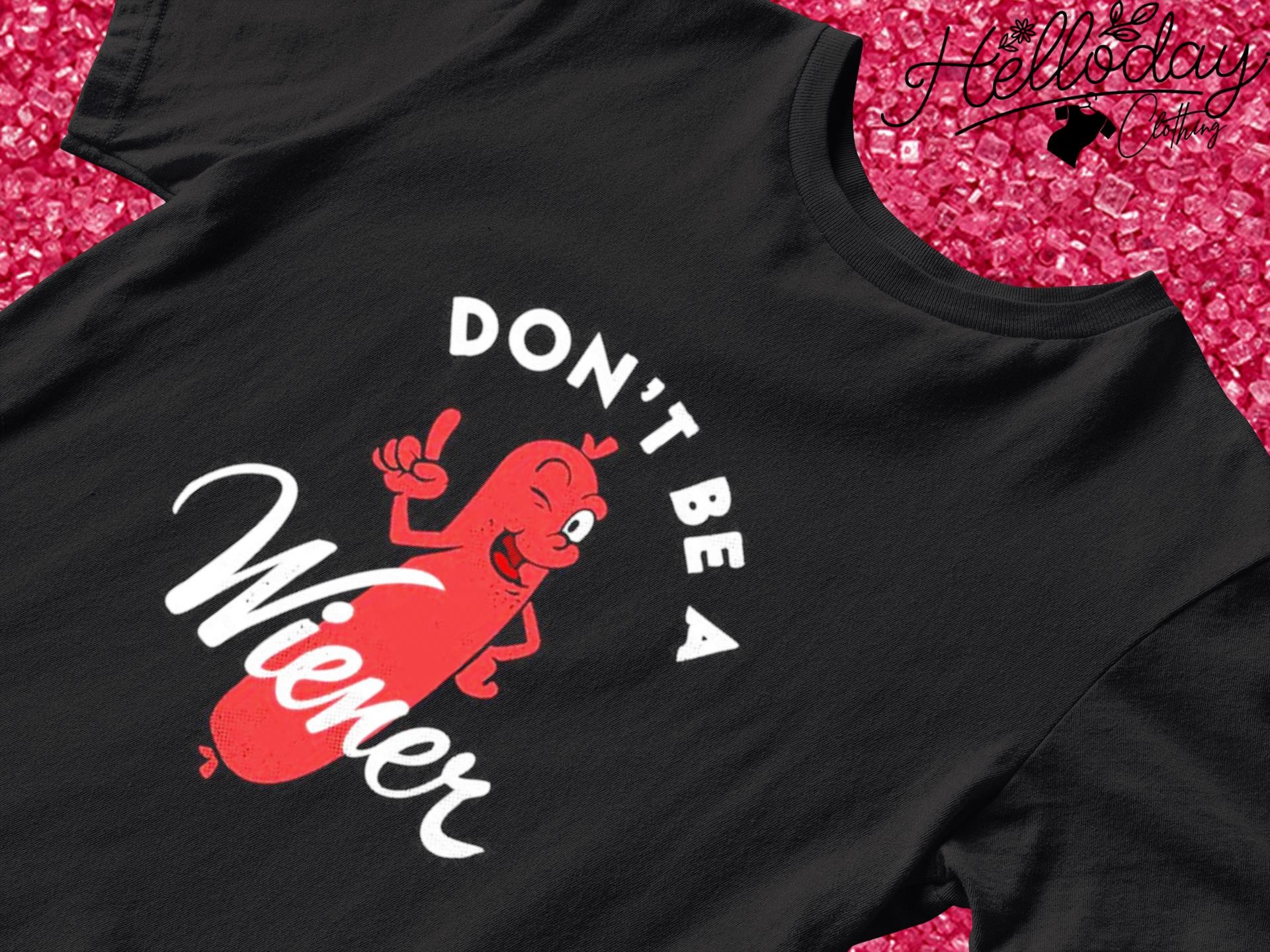 Don't be a Wiener shirt