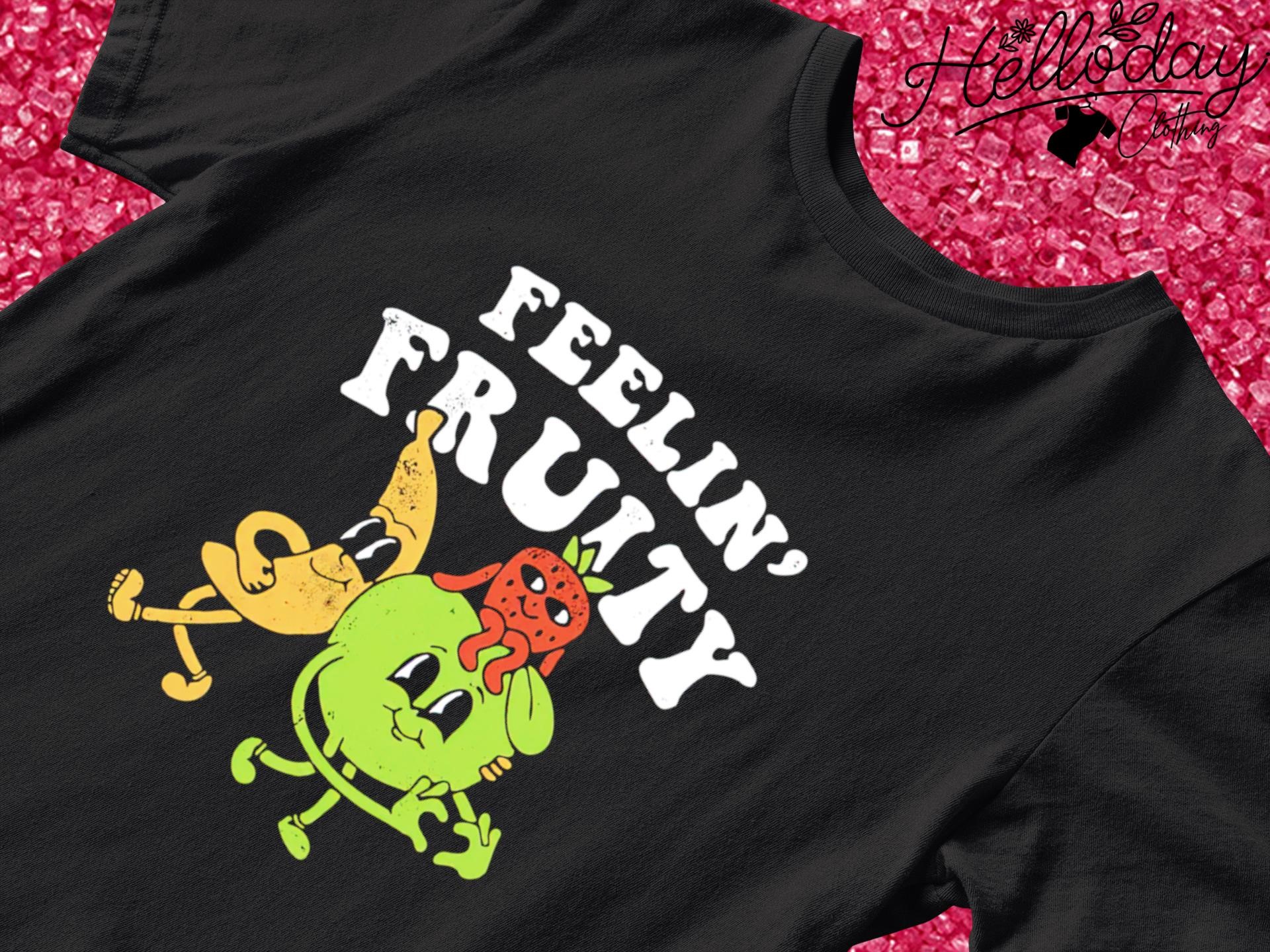 Feelin' Fruity shirt