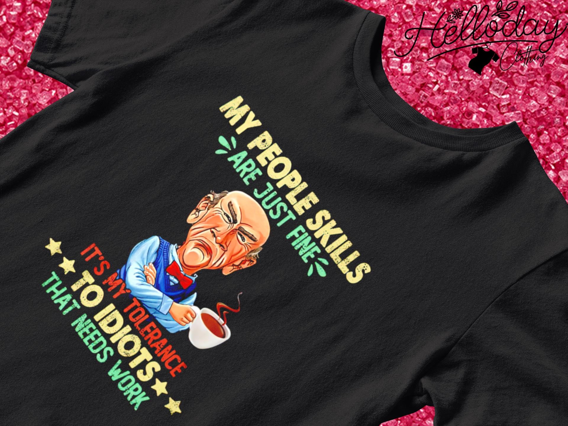Jeff Dunham my people skills are just fine to Idiots that needs work shirt