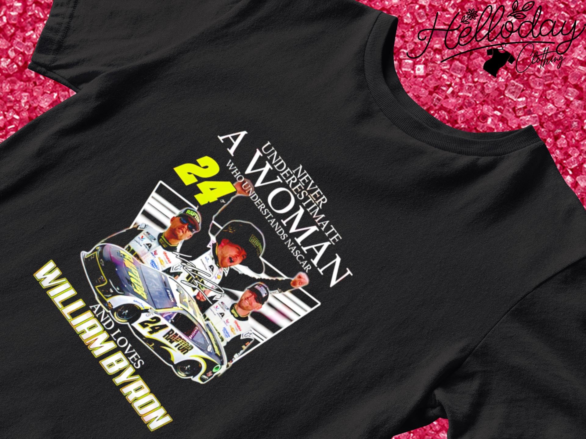 Never underestimate a woman who understands Nascar and loves William Byron signature shirt