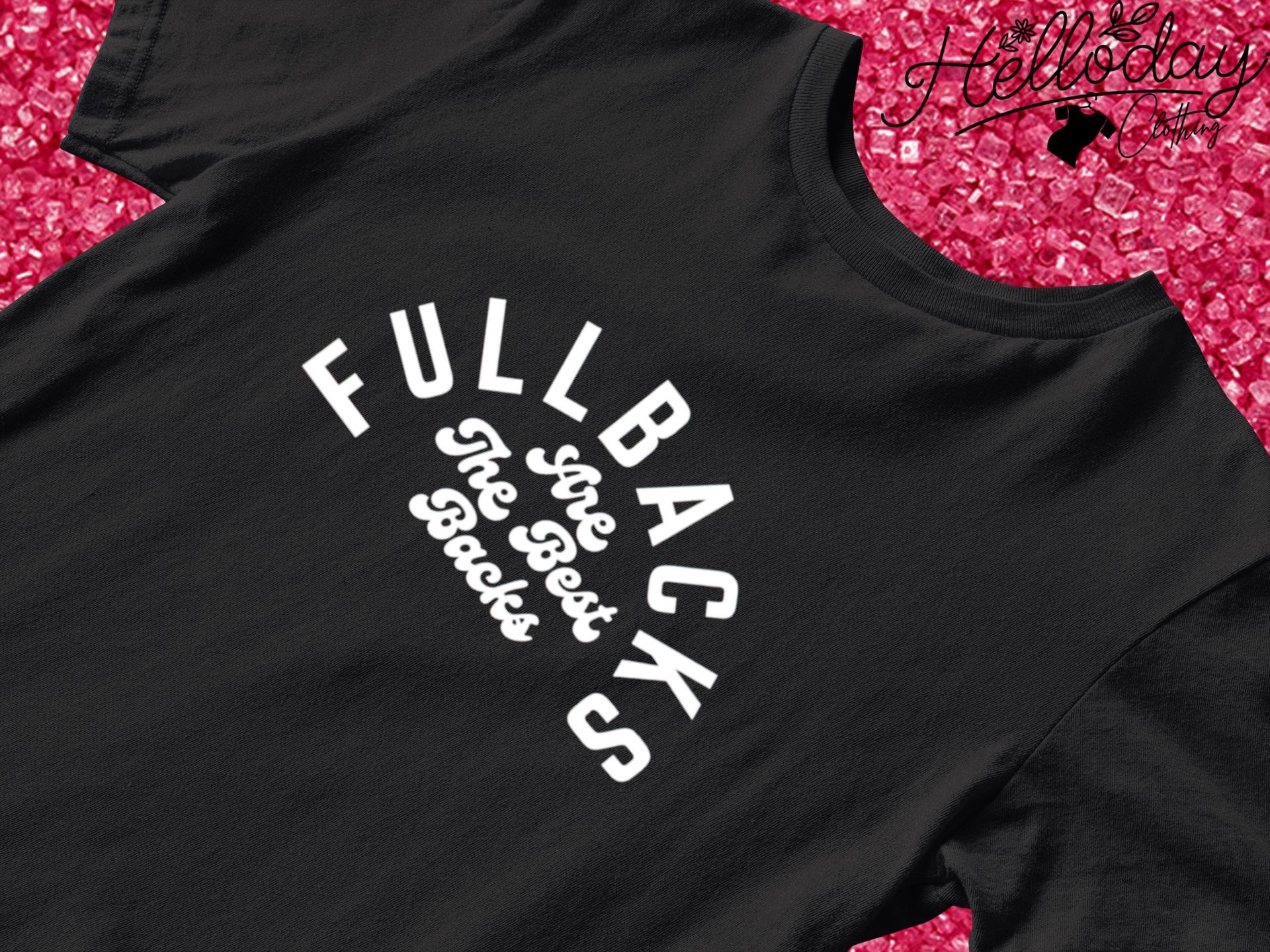 Fullbacks are the best backs T-shirt