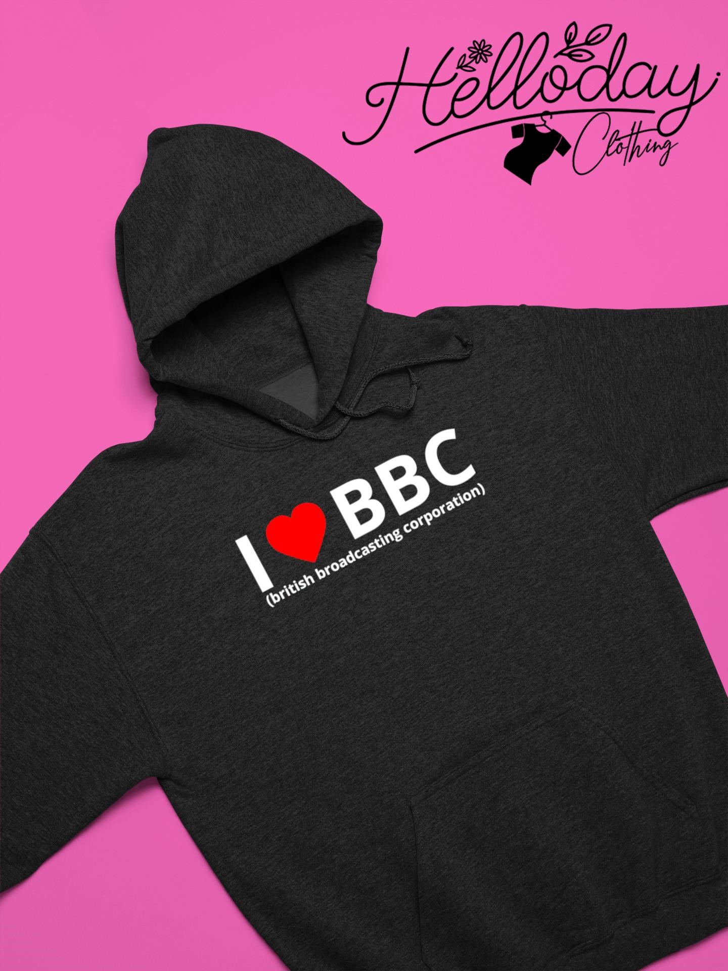 I love BBC british broadcasting corporation shirt, hoodie, sweater, long  sleeve and tank top