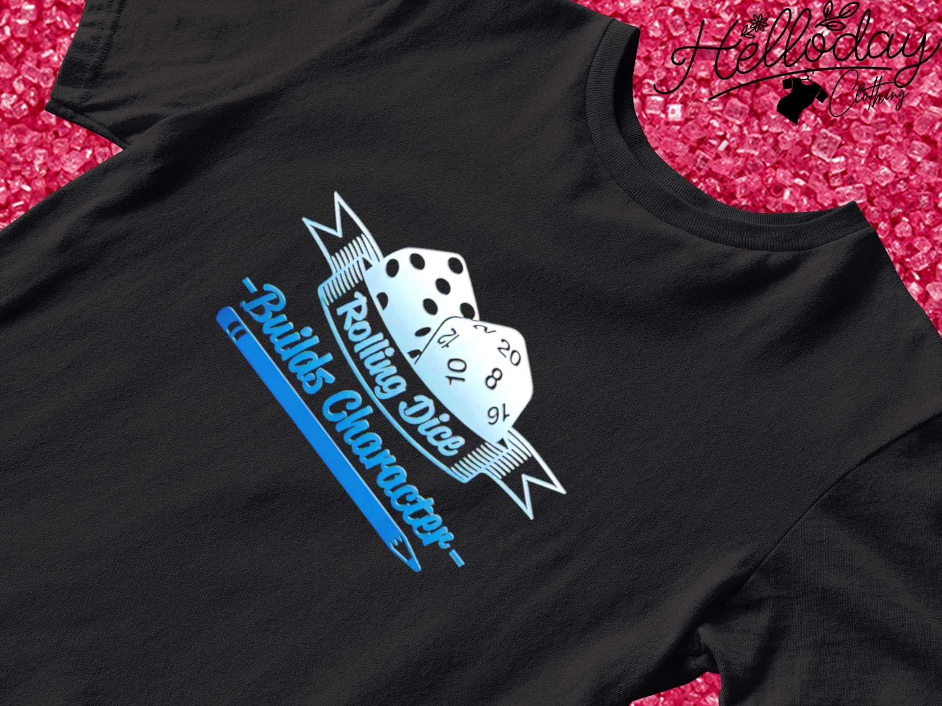 Rolling Dice Builds Character Dungeons and Dragons shirt