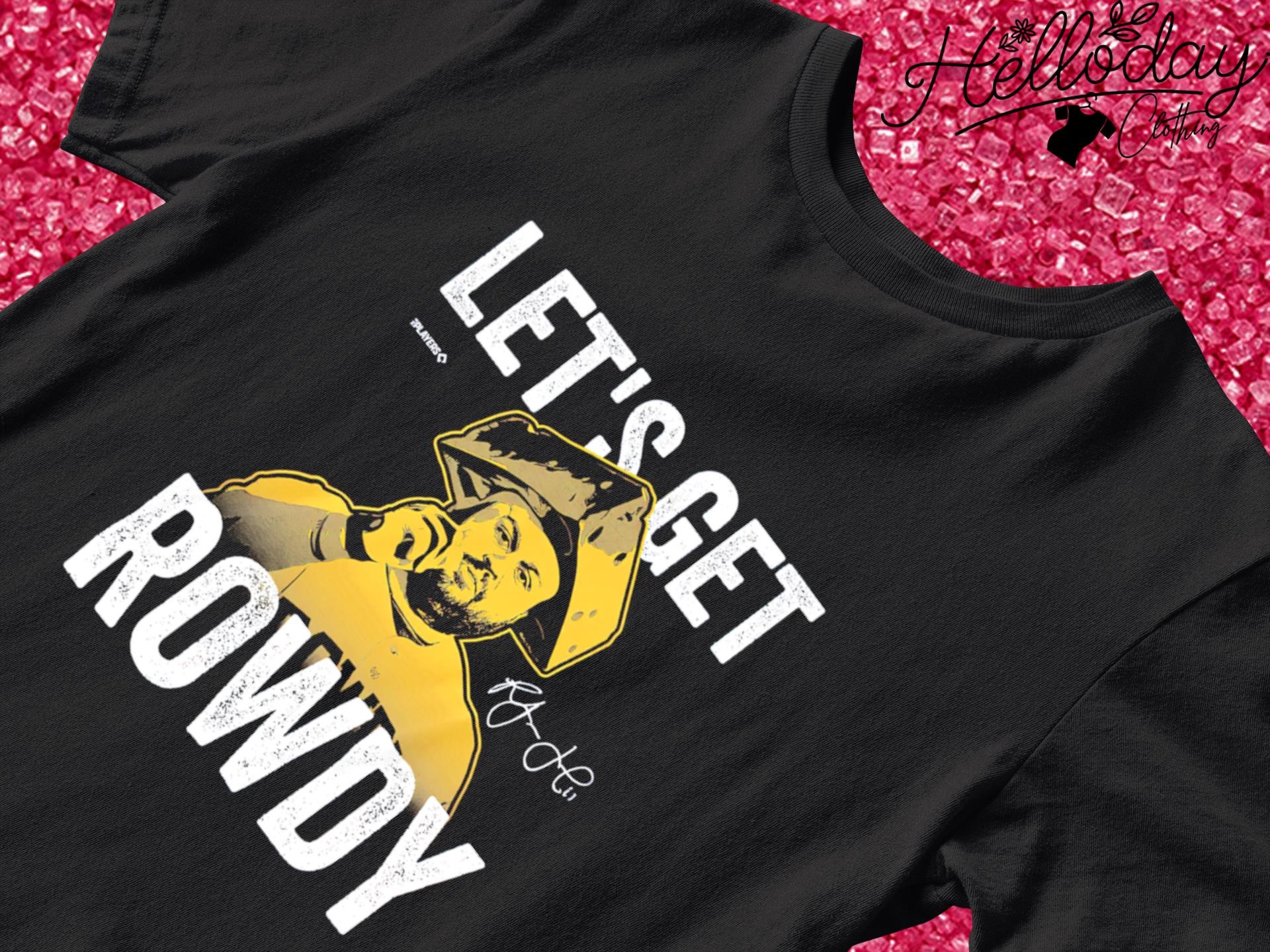 Rowdy Tellez Let's Get Rowdy shirt, hoodie, sweater, long sleeve and tank  top