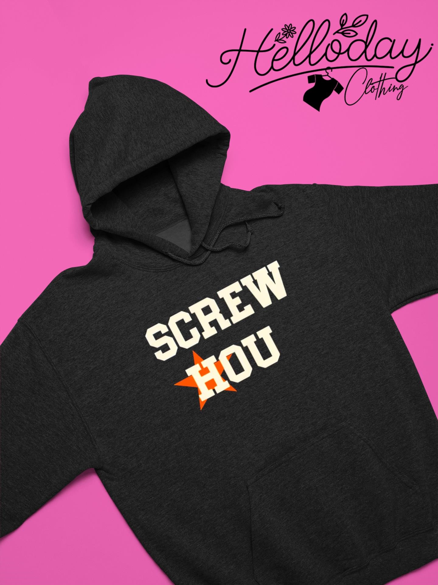 Screw Hou Houston Astros shirt, hoodie, sweater, long sleeve and tank top