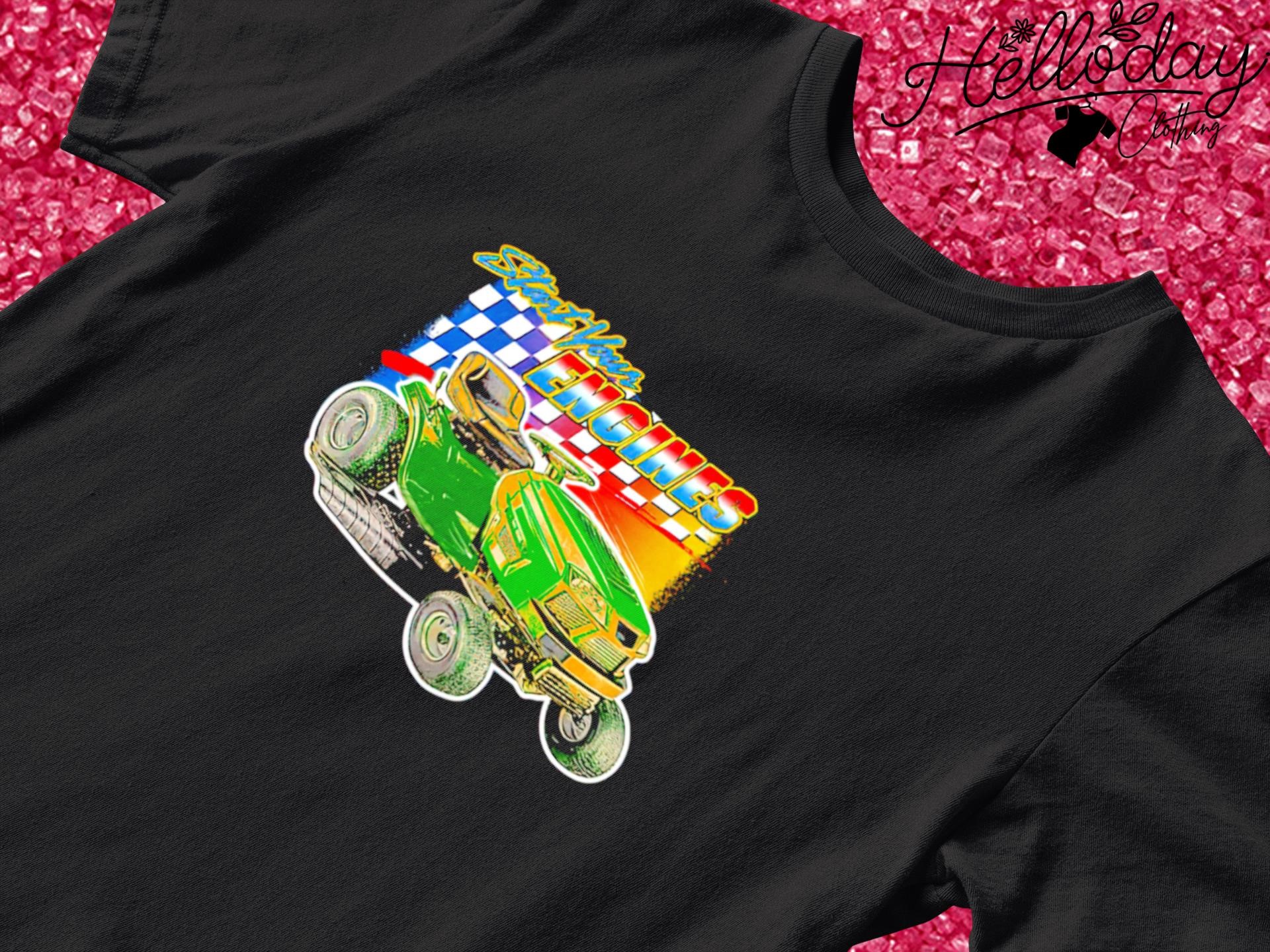 Start Your Engines shirt