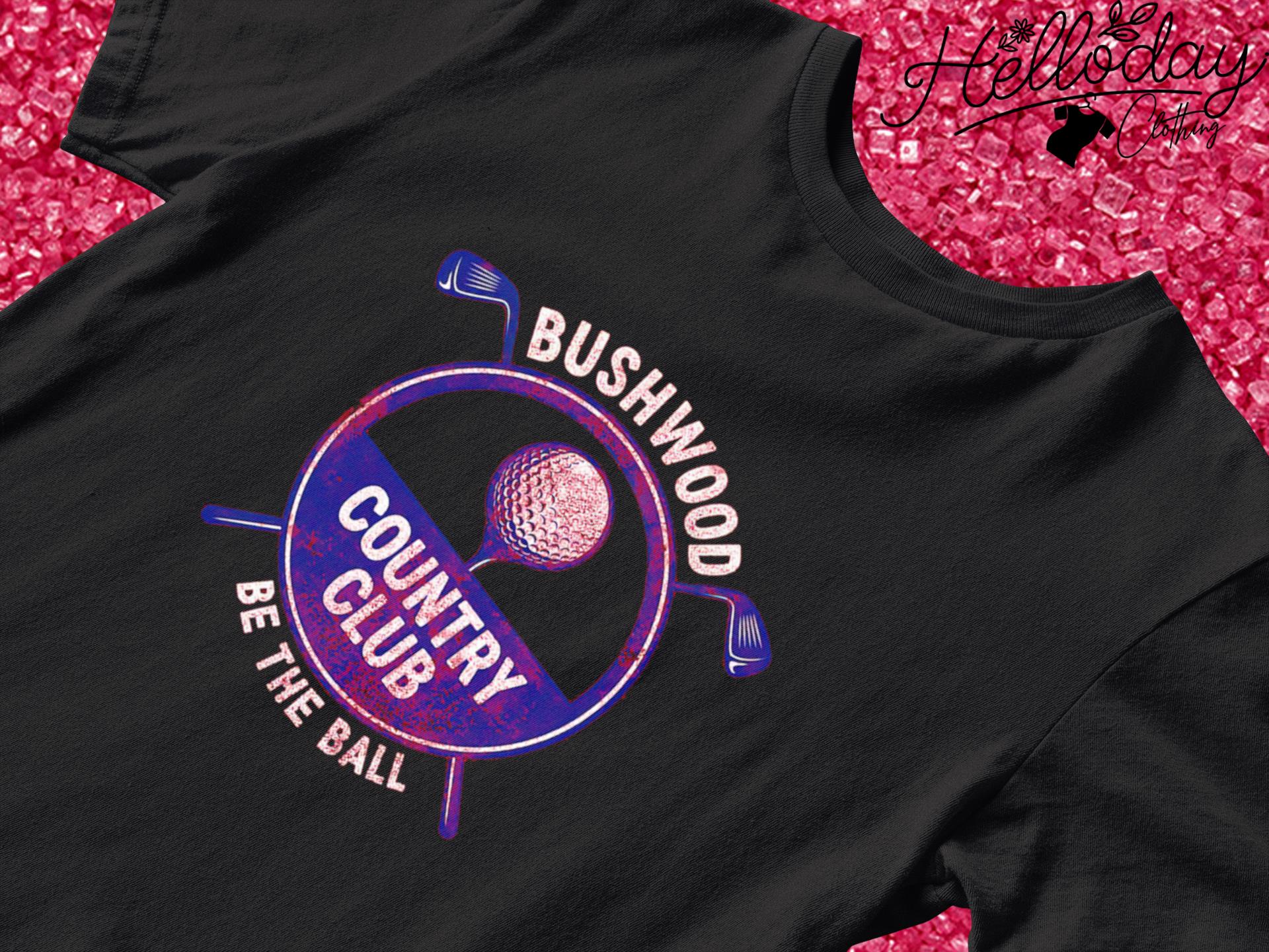 Bushwood Country Club be the ball shirt