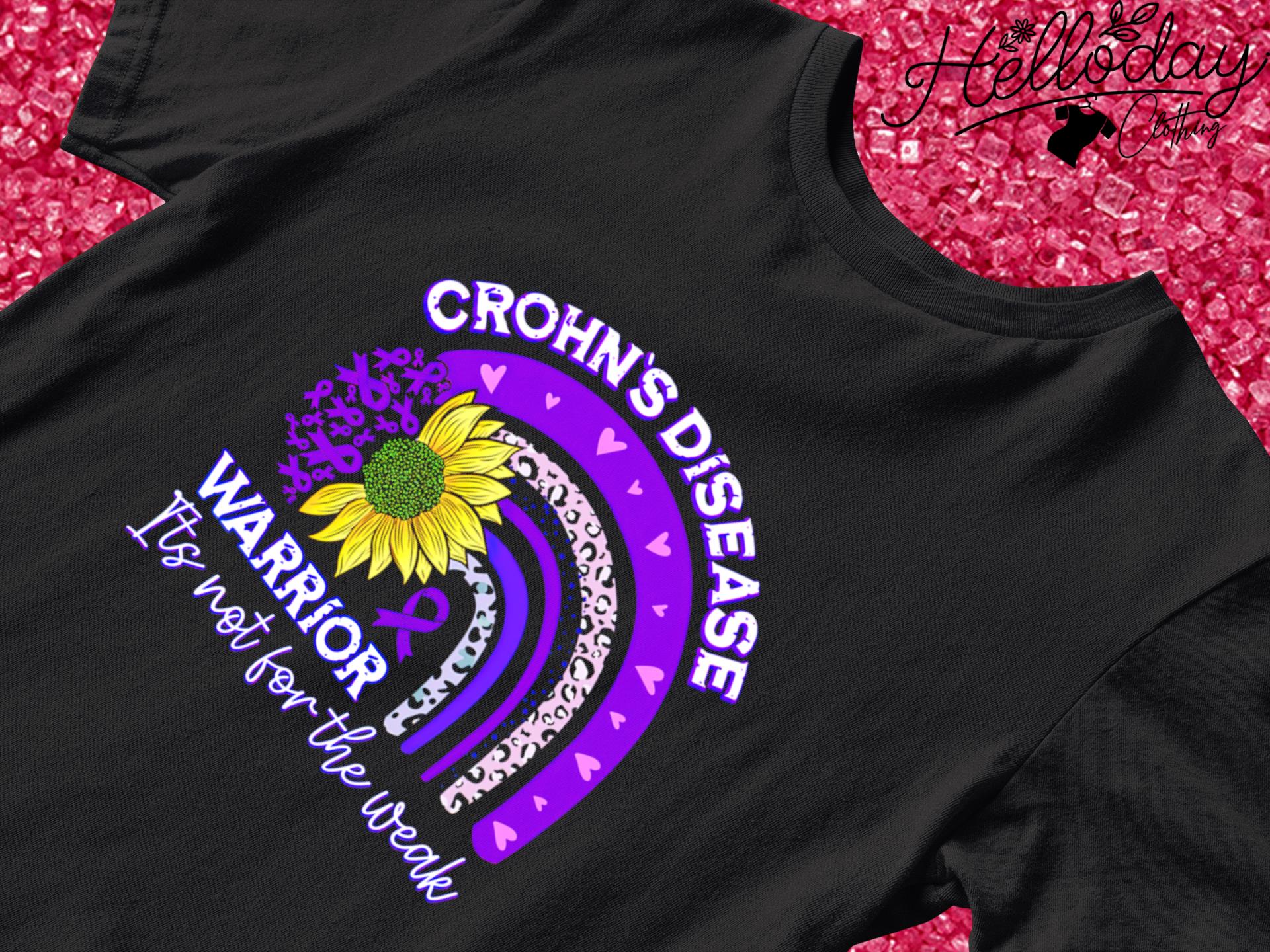 Crohn's Disease Warrior its not for the weak shirt
