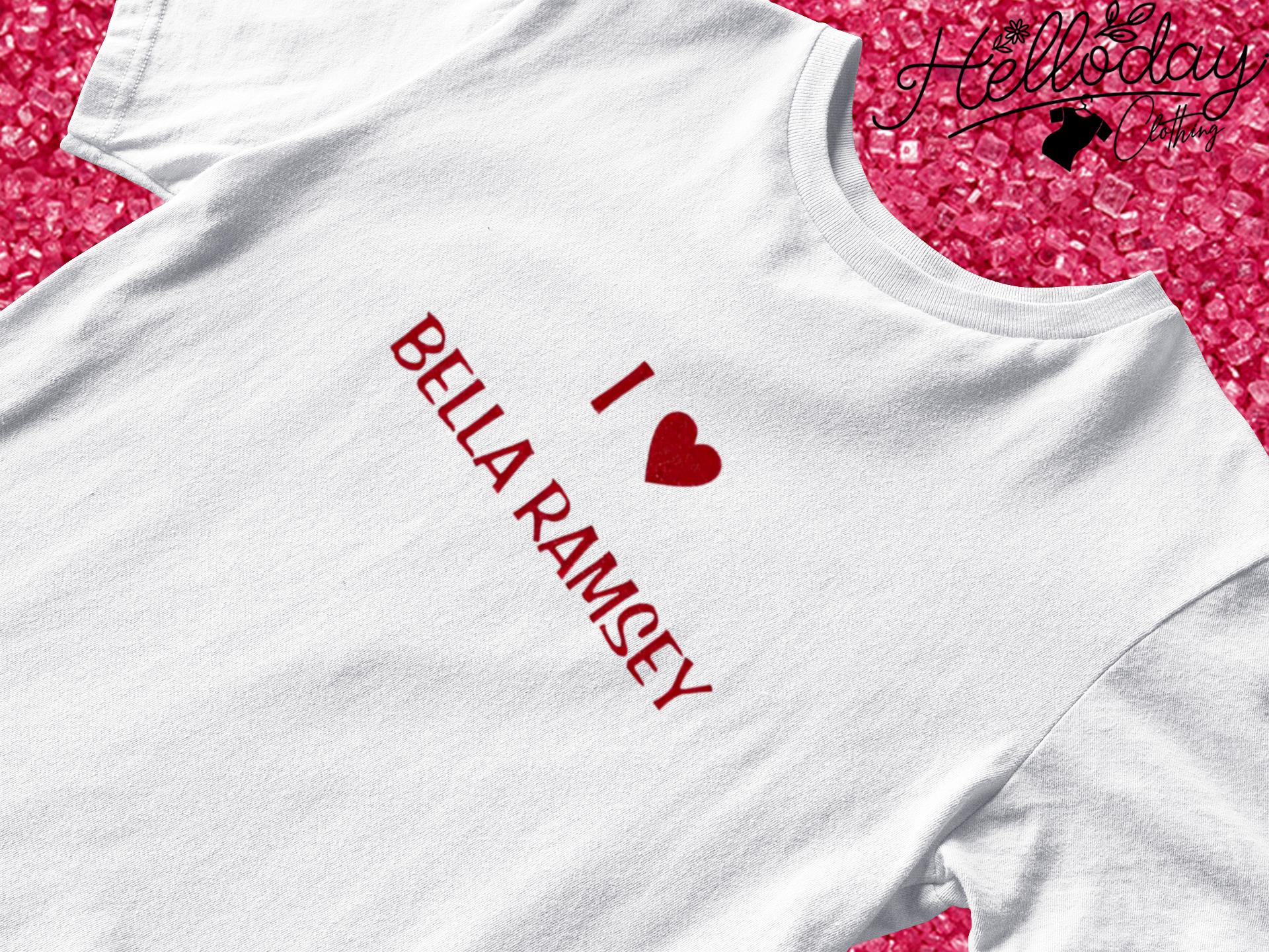 I Love Bella Ramsey shirt