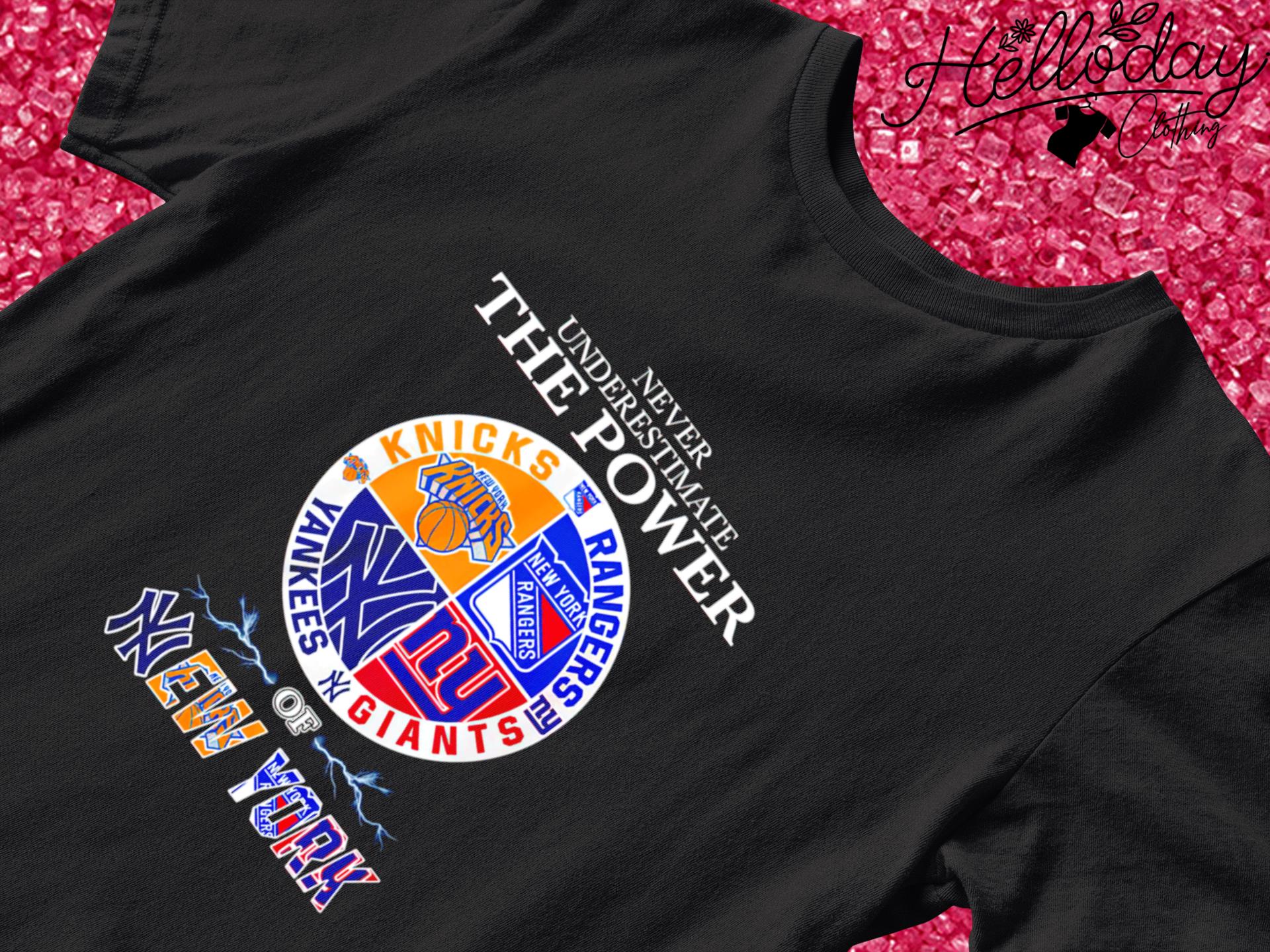 Never Underestimate The Power of New York Knicks Rangers Yankees and Giants shirt