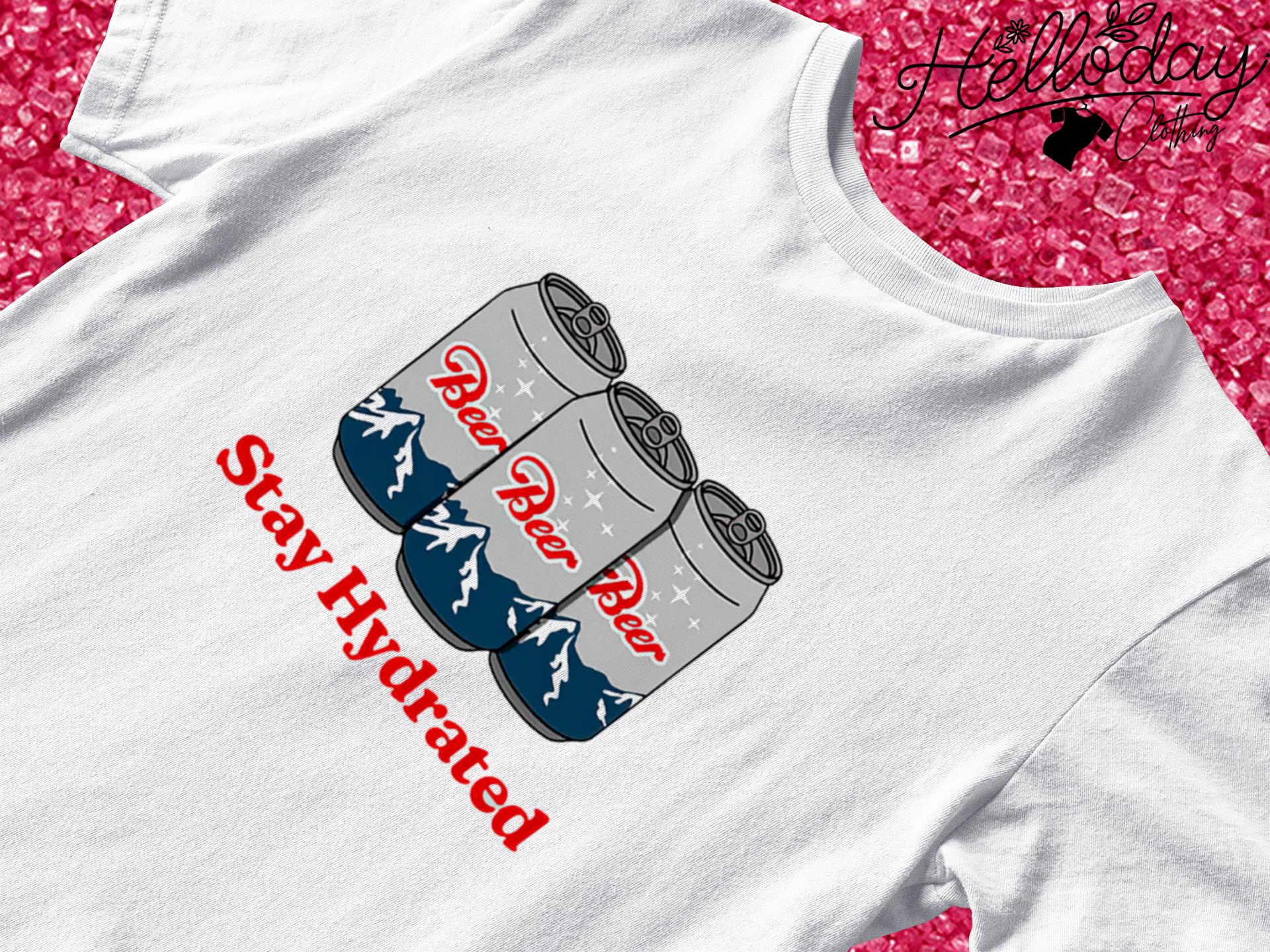 Stay Hydrated Dads Beer shirt