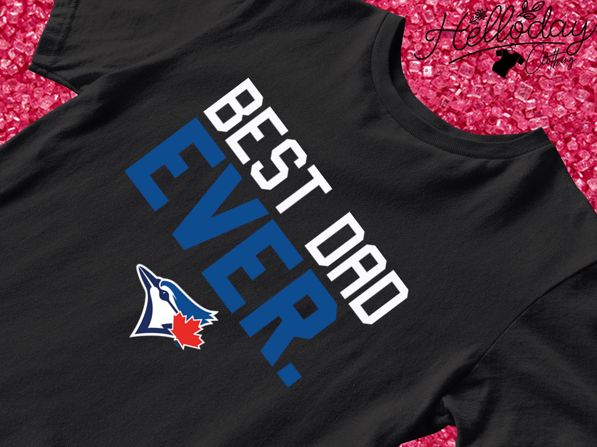 Toronto Blue Jays best dad ever shirt