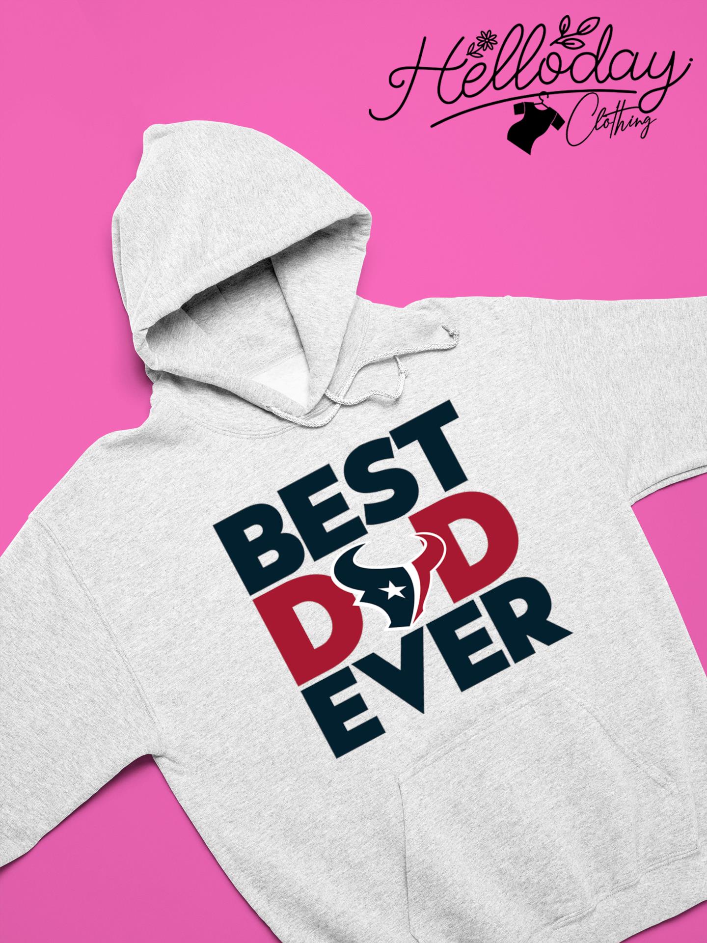 Best Dad Ever NFL Houston Texans shirt, hoodie, sweater, long