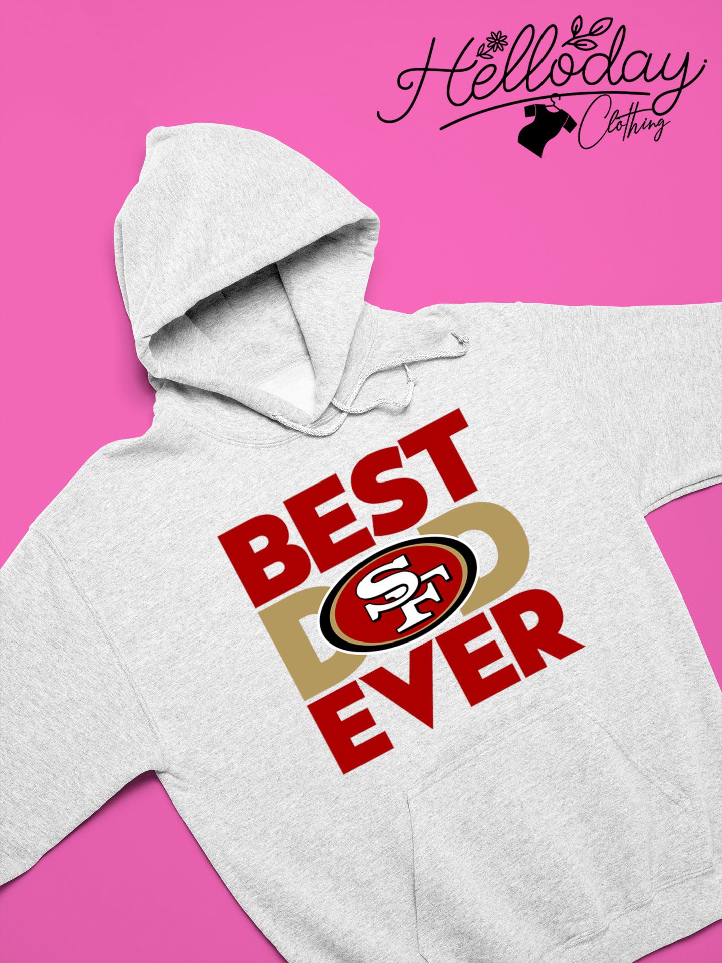 Best Dad Ever NFL San Francisco 49ers shirt, hoodie, sweater, long sleeve  and tank top