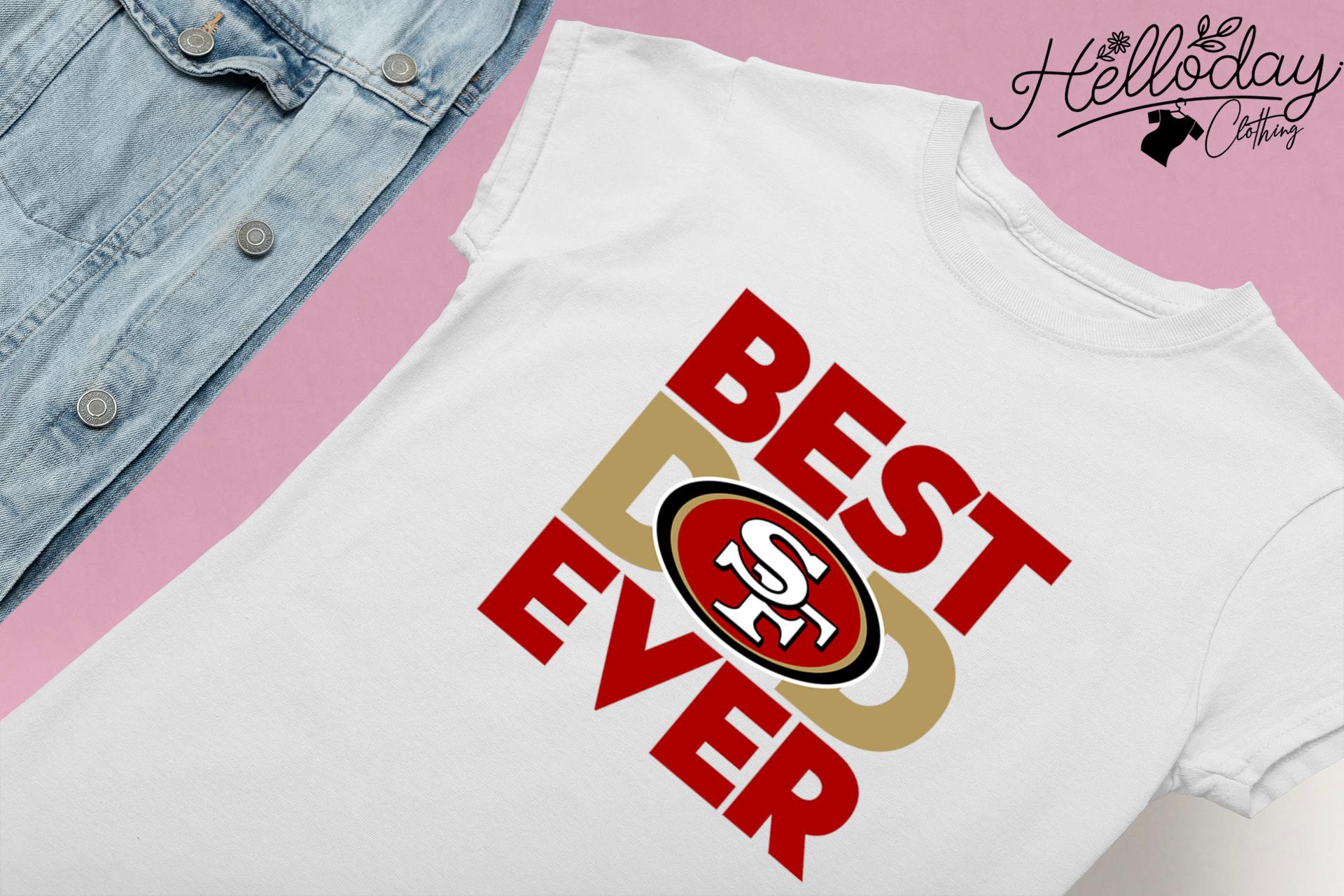 Nfl San Francisco 49ers Best Dad Ever 2023 Shirt