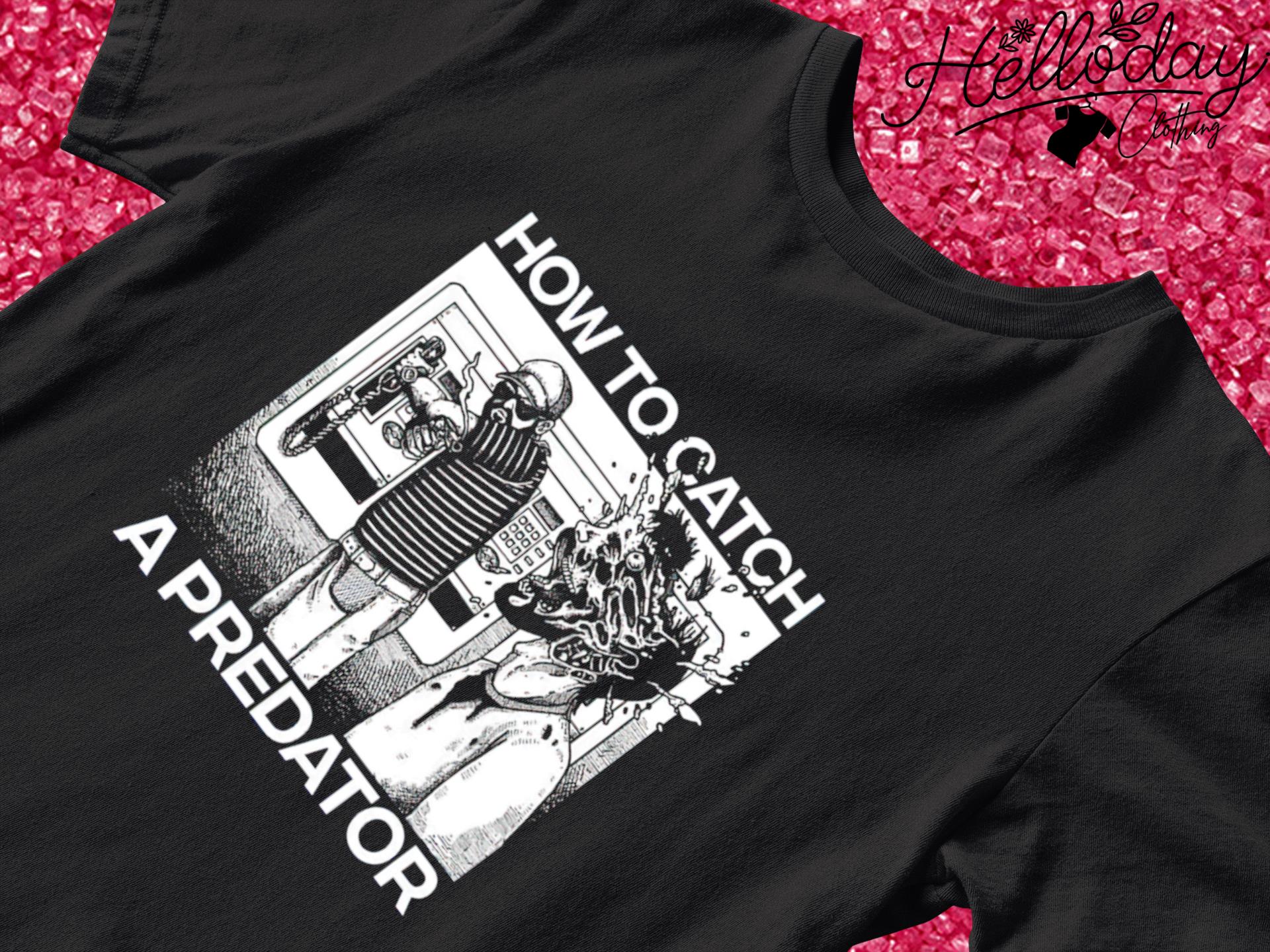 How To Catch A Predator shirt, hoodie, sweater, long sleeve and tank top