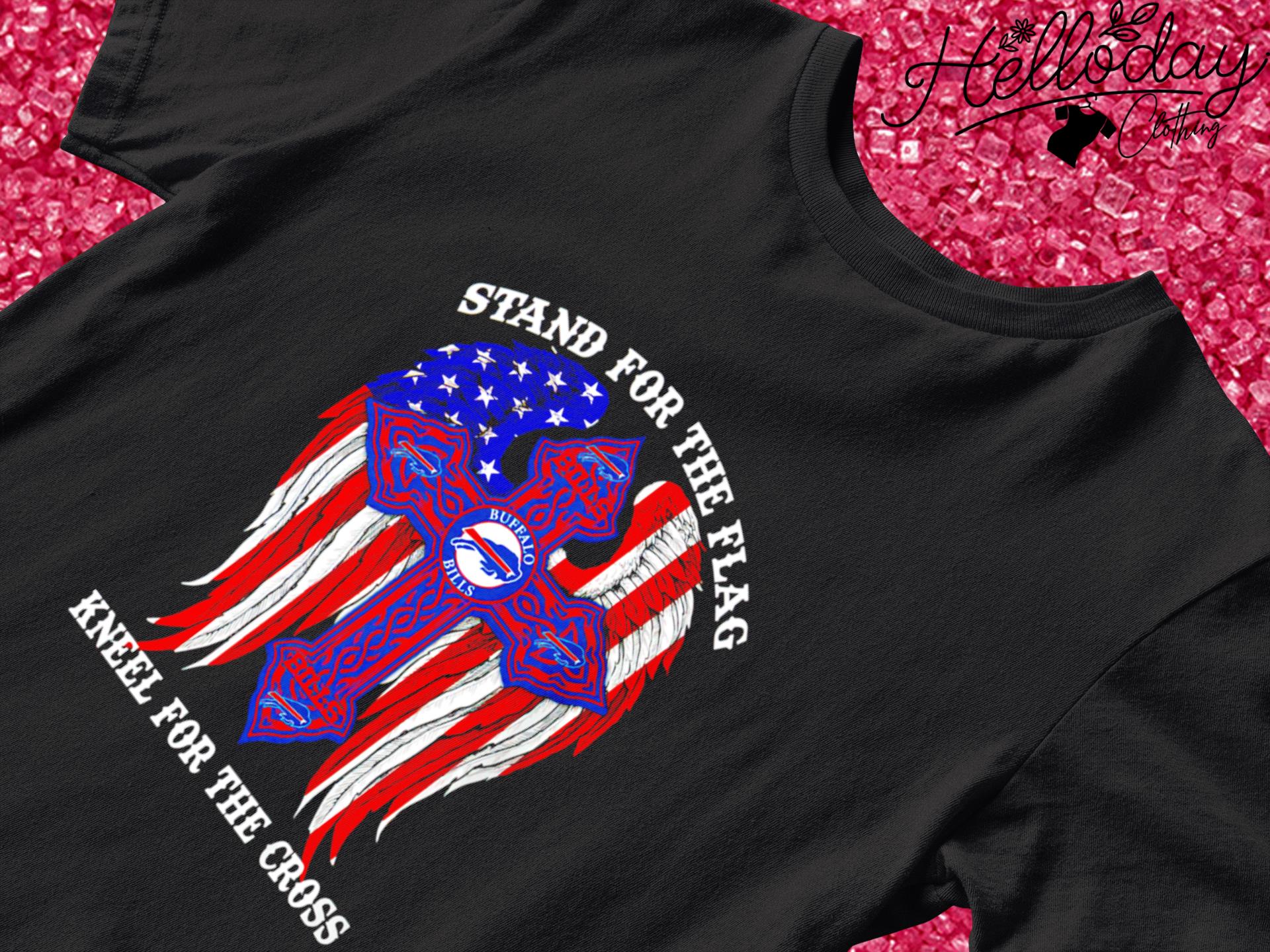 Buffalo Bills Stand For The Flag Kneel For The Cross Shirt - Jomagift