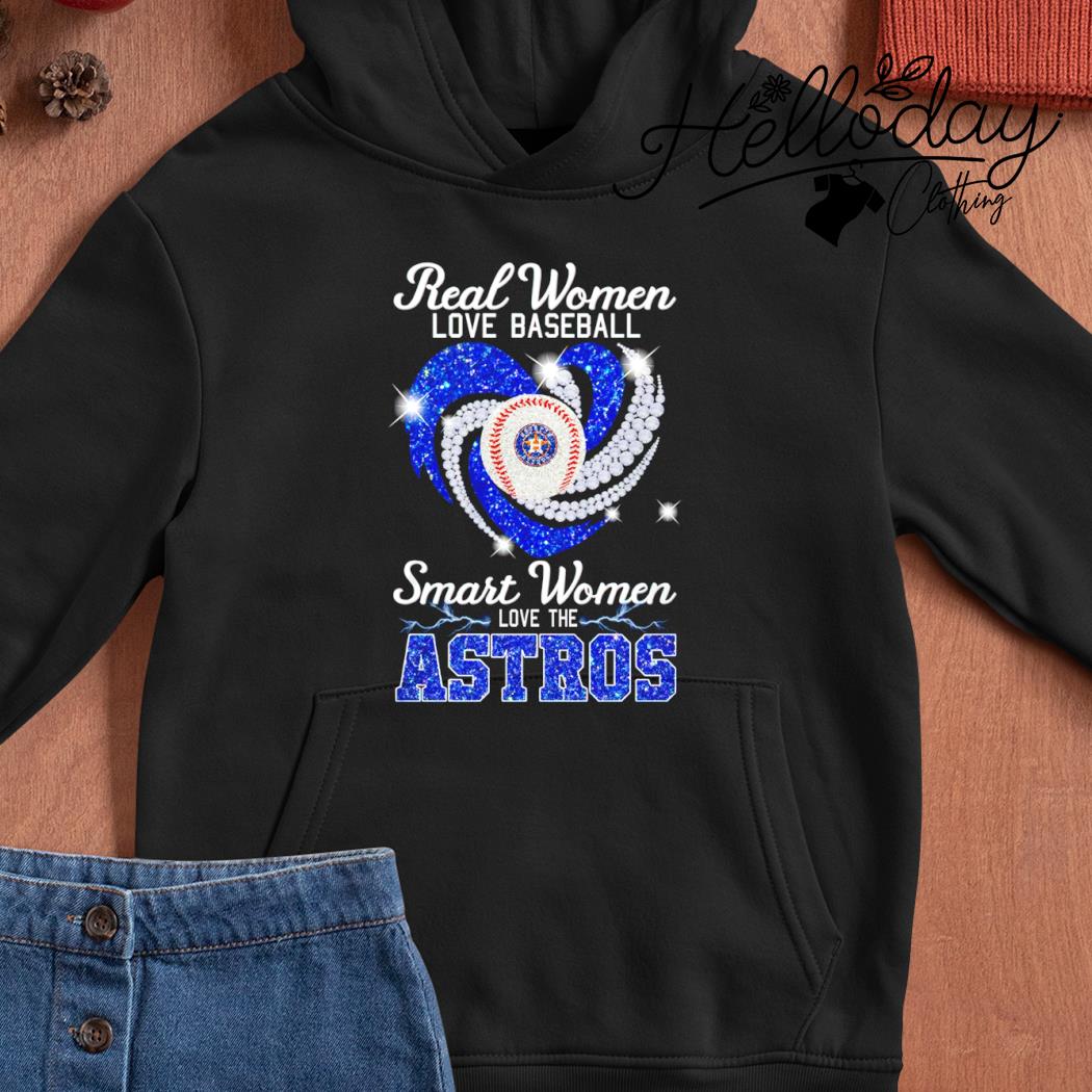 Heart Diamonds Real Women Love Baseball Smart Women Love The Houston Astros  Shirt, hoodie, sweater, long sleeve and tank top