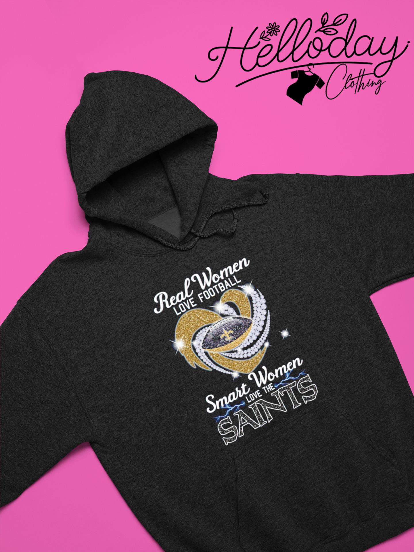 Real women love football smart women love the Saints shirt, hoodie