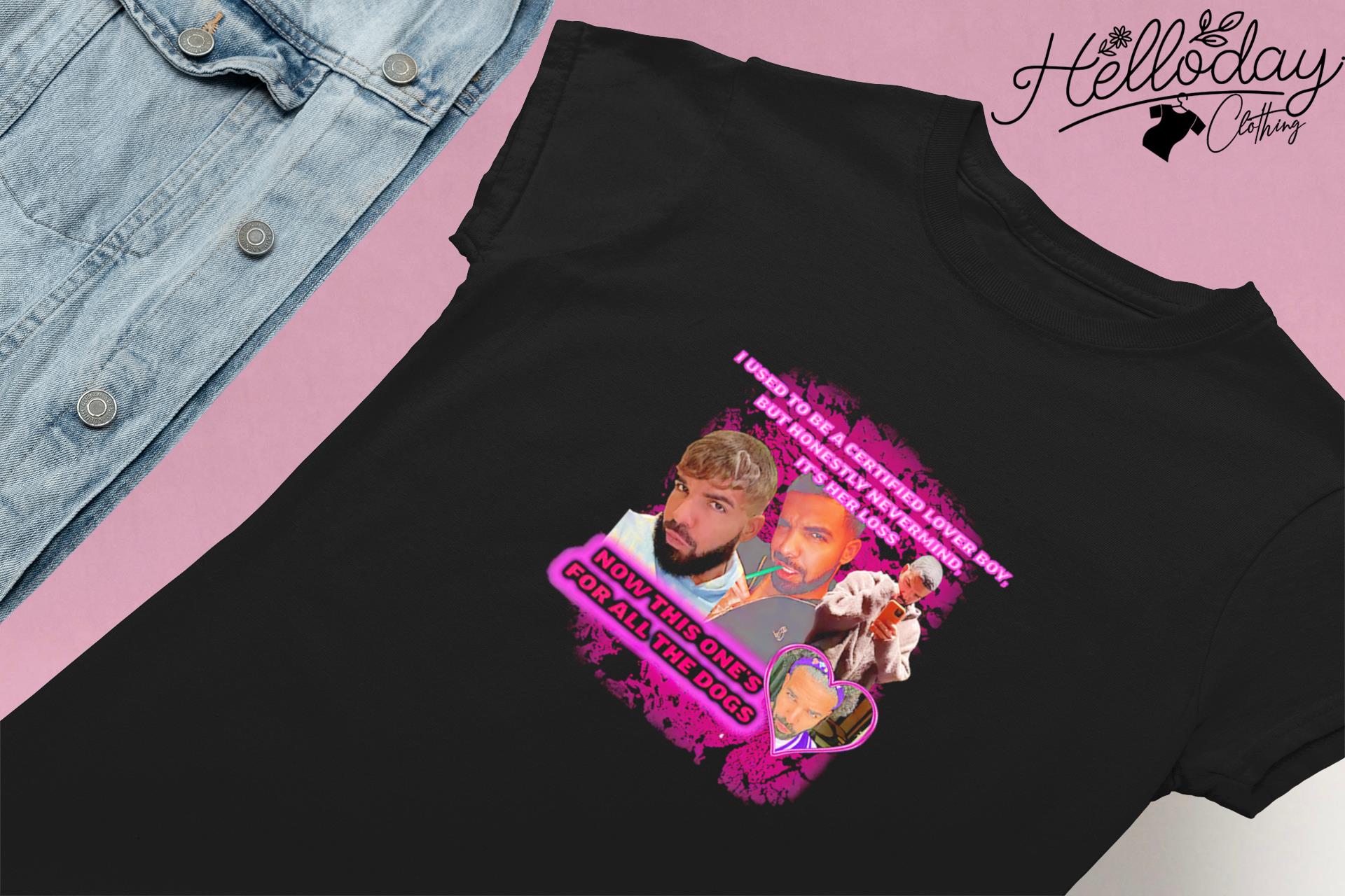 I Used To Be A Certified Lover Boy But Honestly Nevermind It's Her Loss Now  This One's For All The Dogs T Shirt, Custom prints store