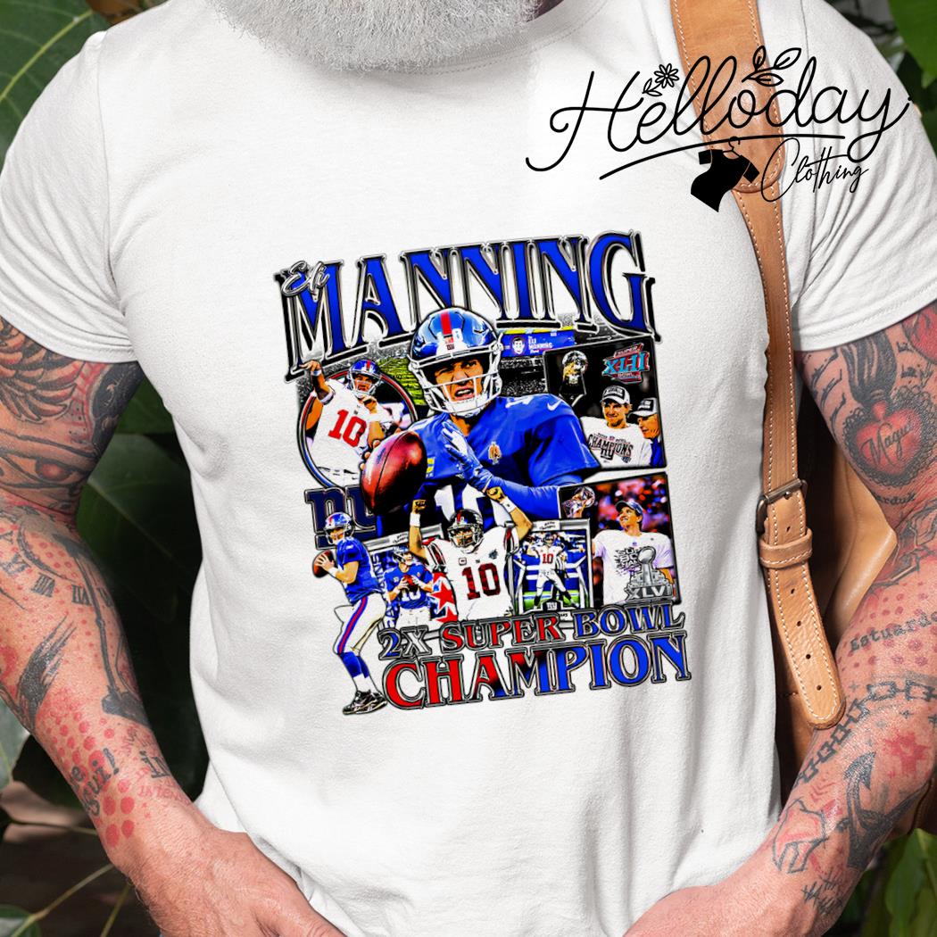 Official elI manning 2x super bowl champion T-shirts, hoodie, sweater, long  sleeve and tank top