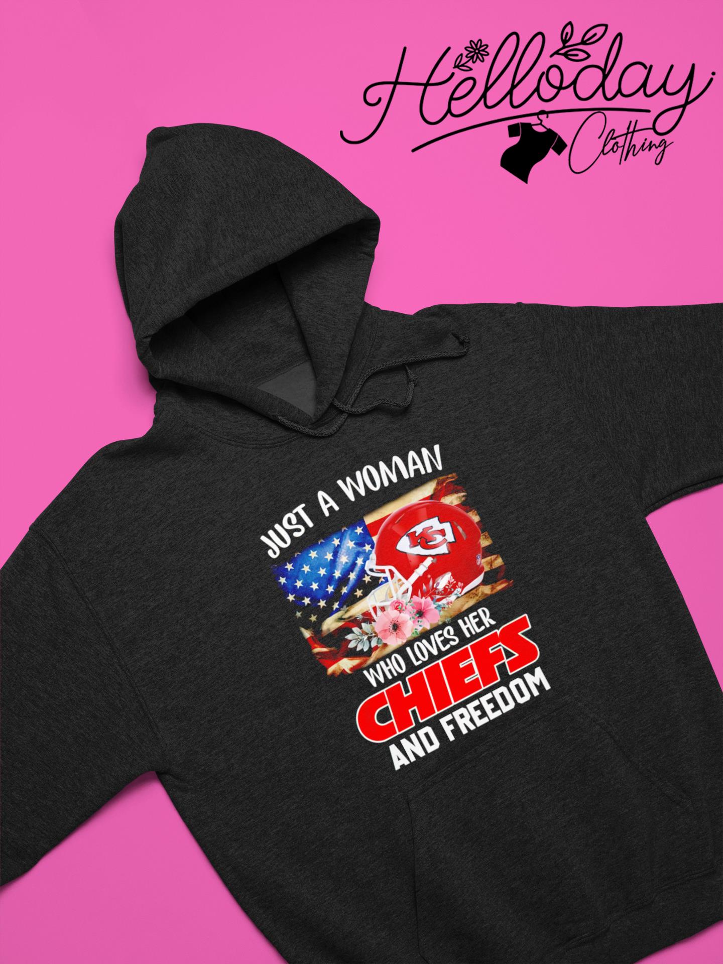 Official just A Women Who Loves Her Chiefs And Freedom Shirt, hoodie,  sweater, long sleeve and tank top