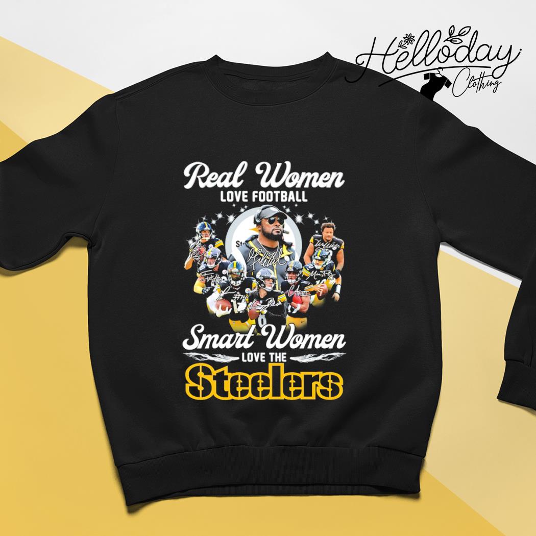 Real women love Football smart women love the Steelers T-shirt, hoodie,  sweater, long sleeve and tank top