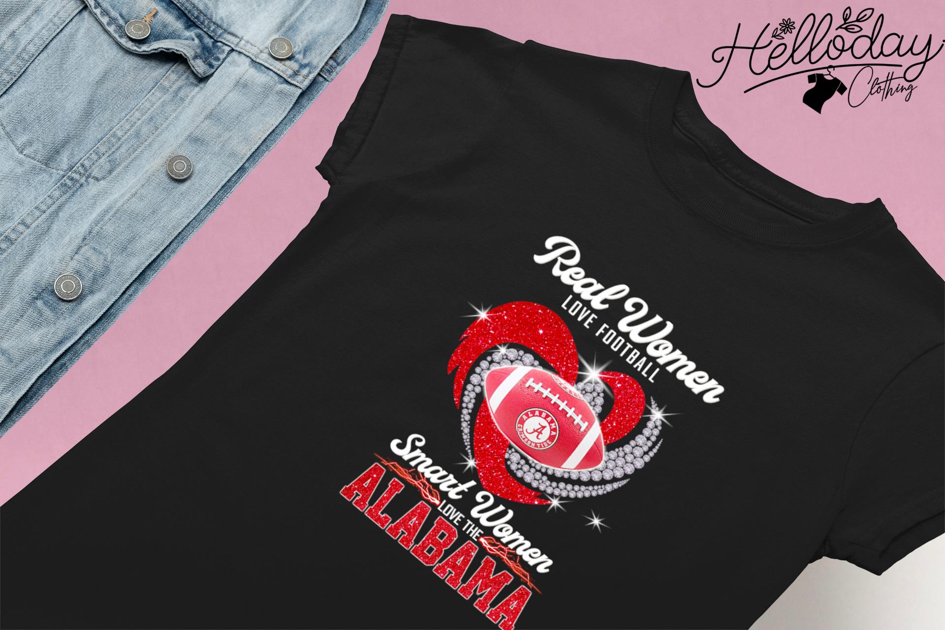 Alabama Crimson Tide Real Women Love Football Smart Women Love The Alabama  Football Shirt - Teespix - Store Fashion LLC