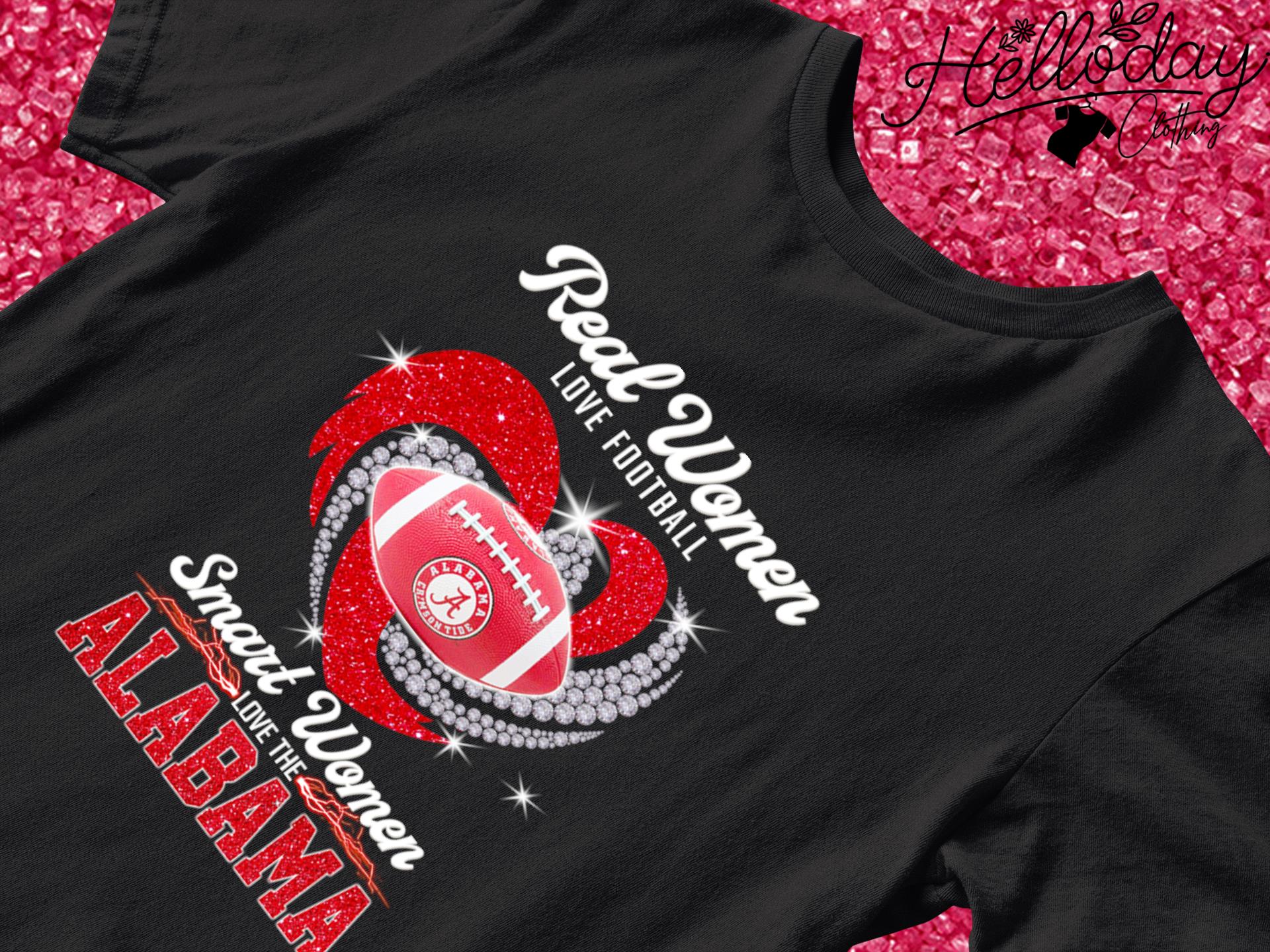 Alabama Crimson Tide Real Women Love Football Smart Women Love The Alabama  Football Shirt - Teespix - Store Fashion LLC