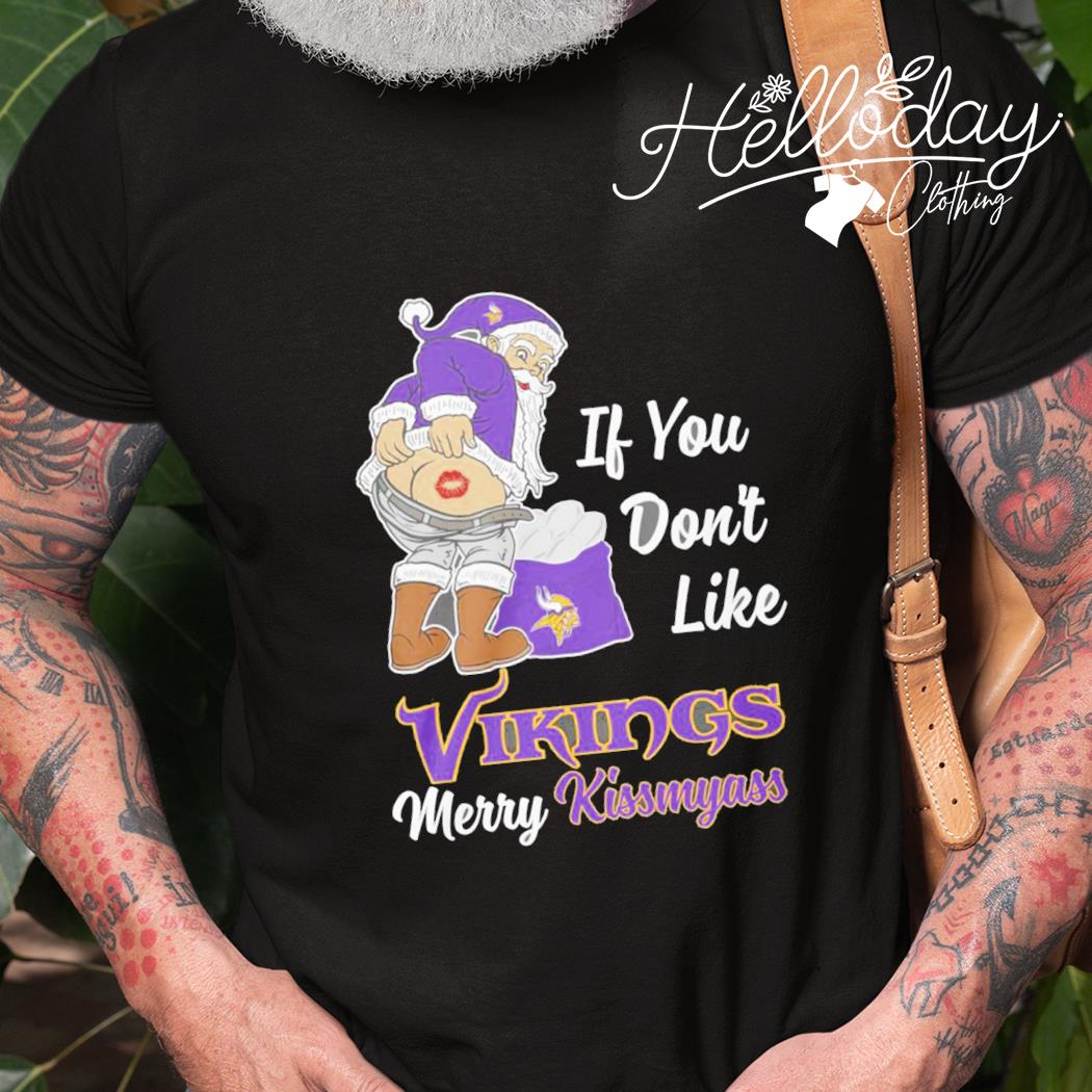 If You Dont Like Vikings Merry Kissmyass Shirt, hoodie, sweater