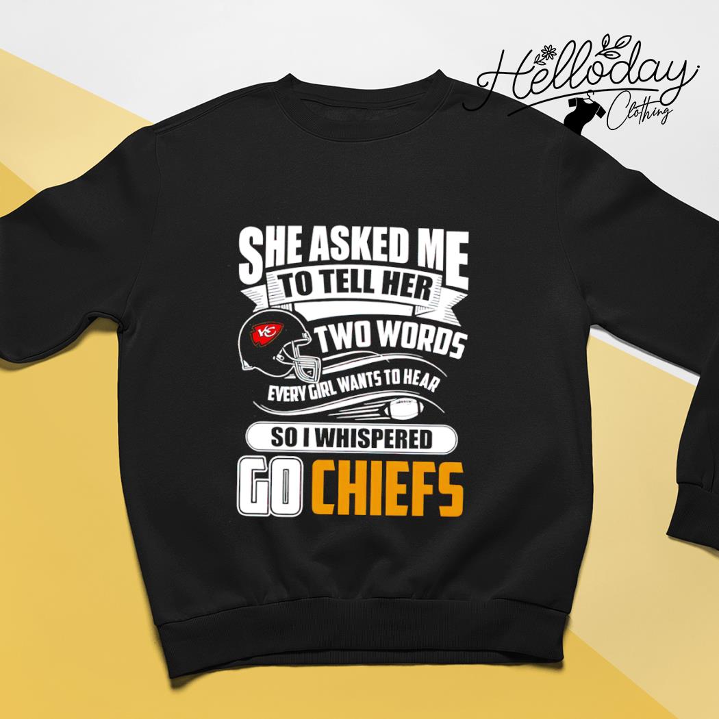 She Asked Me To Tell Her Two Words Kansas City Chiefs T Shirts – Best Funny  Store