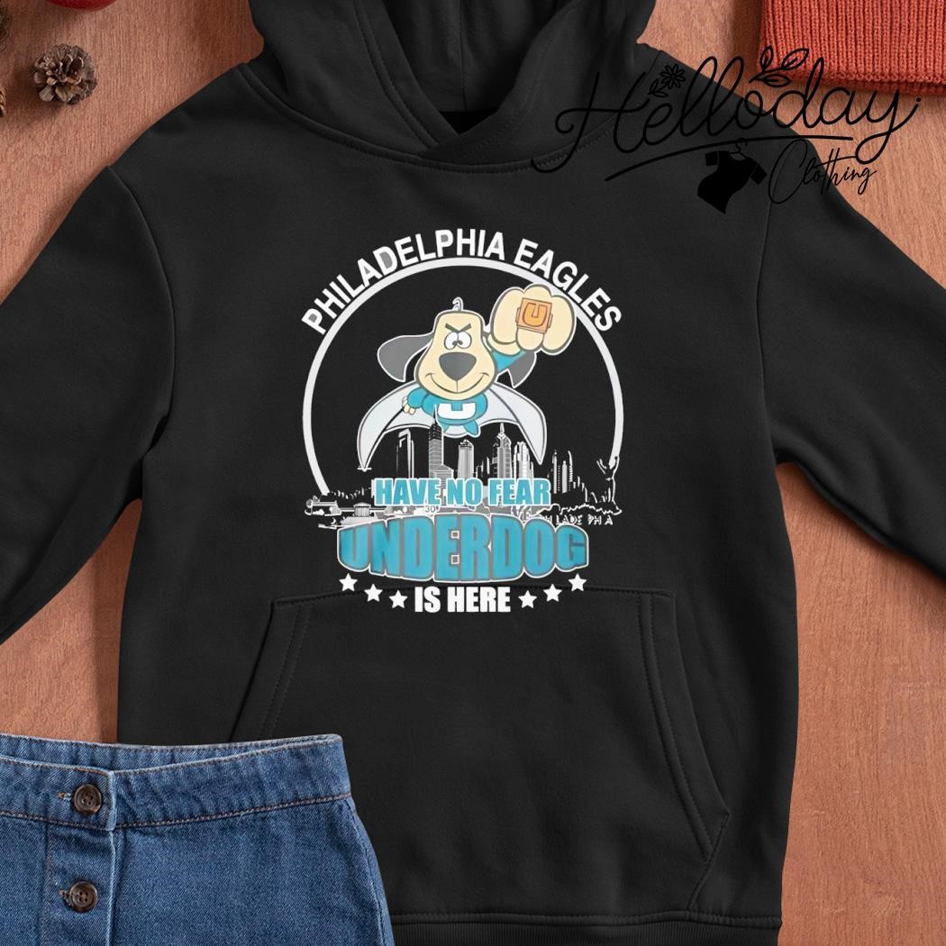 Philadelphia Eagles Have No Fear Underdog I Here T-Shirt, hoodie, sweater,  long sleeve and tank top