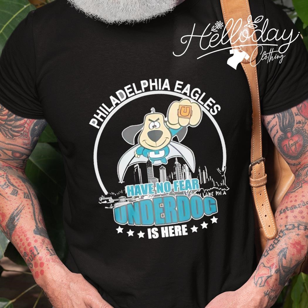 Philadelphia Eagles Have No Fear Underdog I Here T-Shirt, hoodie, sweater,  long sleeve and tank top