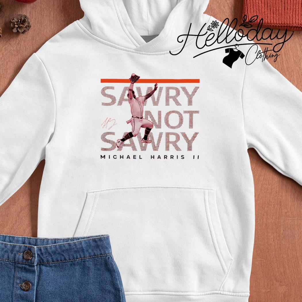 Funny Michael Harris sawry not sawry Atlanta Braves shirt - NemoMerch