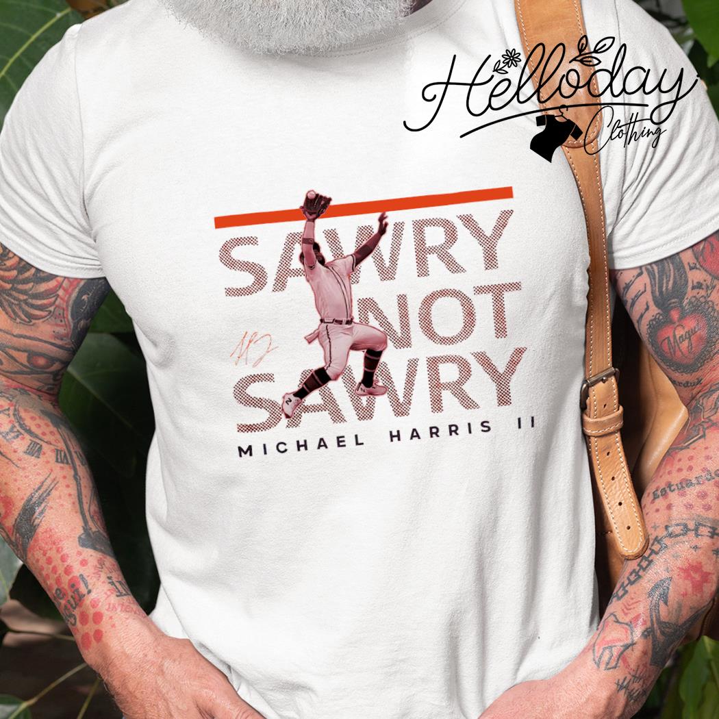 Get Michael Harris II Sawry Not Sawry Signature Atlanta Braves MLB Vintage  2023 Shirt For Free Shipping • Podxmas