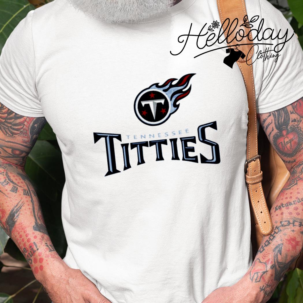 Tennessee titties tennessee titans parody shirt, hoodie, sweater, long  sleeve and tank top