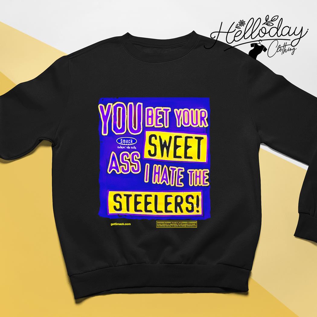 You Bet Your Ass Sweet I Hate The Steelers Vintage Shirt, hoodie