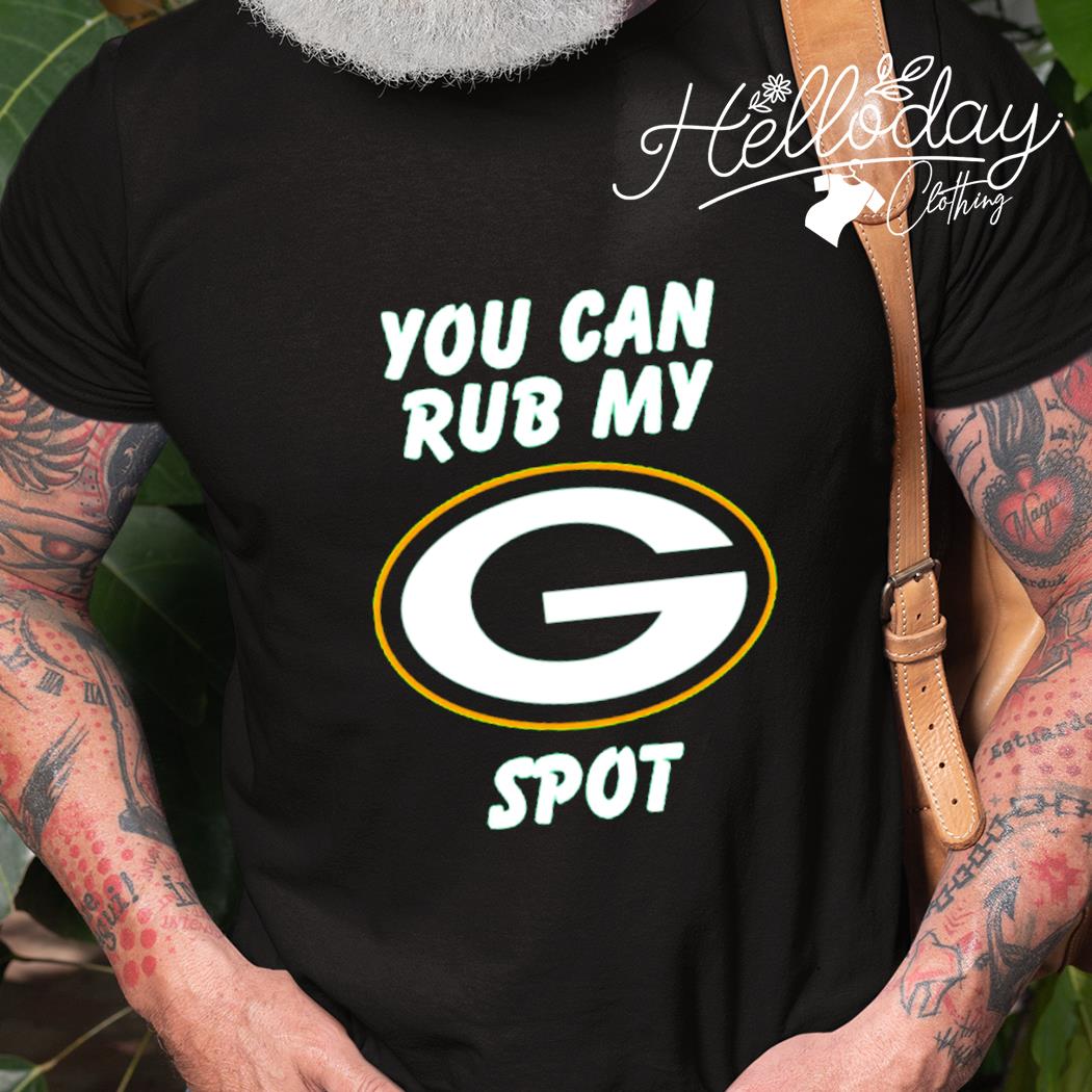 Green Bay Packers You Can Rub My G Spot Shirt